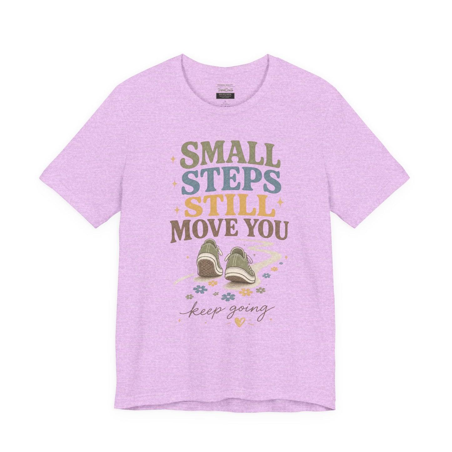 Motivational Tee - "Small Steps Still Move You" Inspirational Walking Shirt
