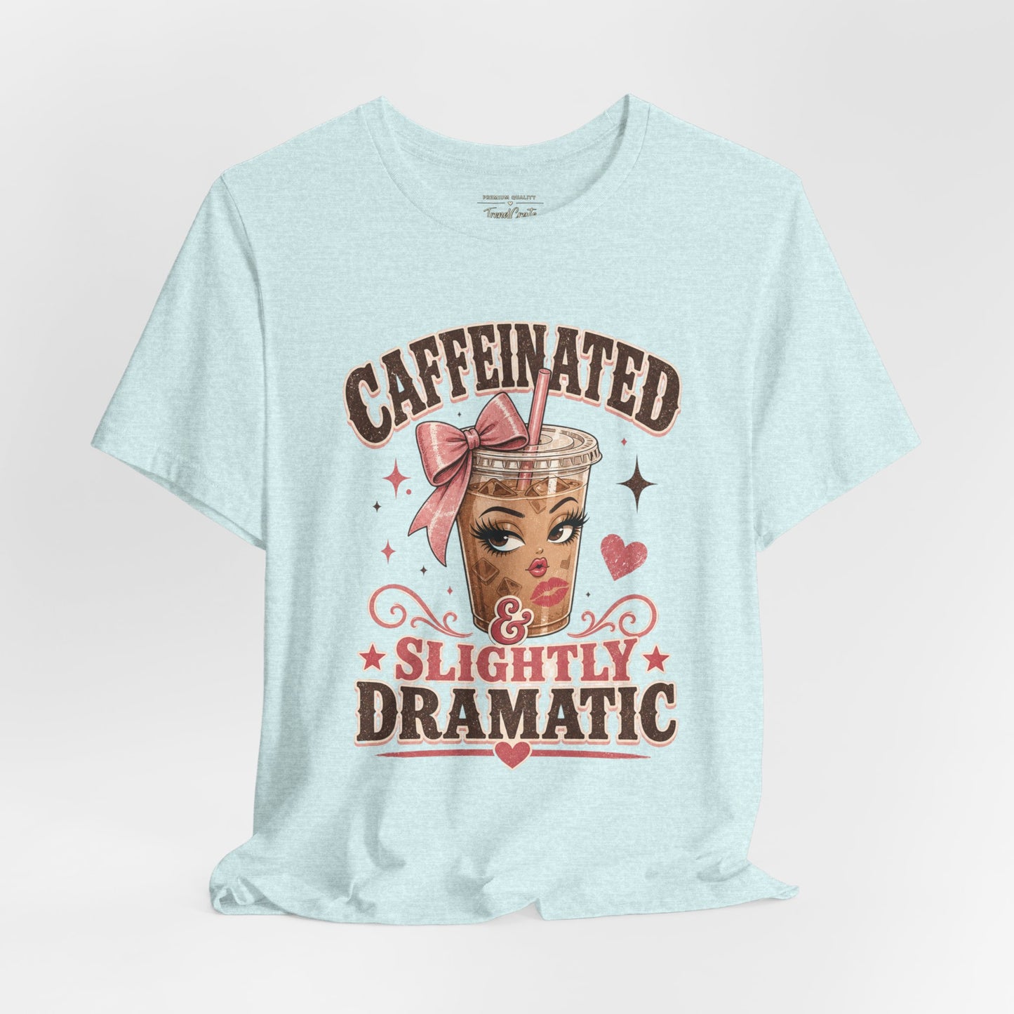 Caffeinated & Slightly Dramatic Tee — Cute Coffee Graphic T-Shirt