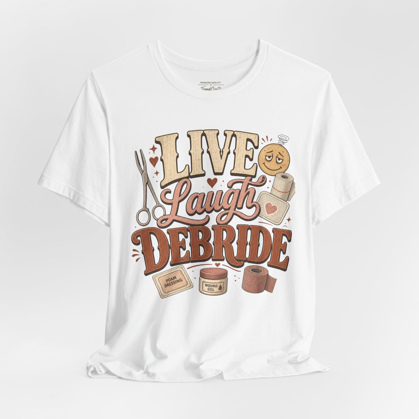 Live Laugh Debride Tee