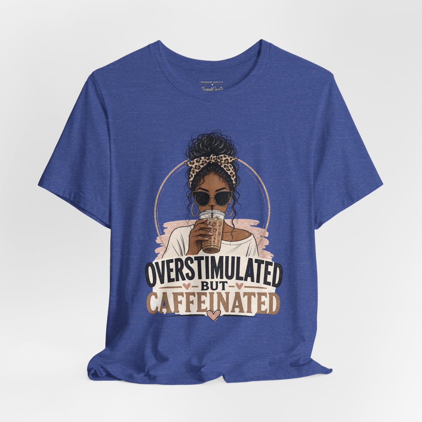 Overstimulated But Caffeinated Tee