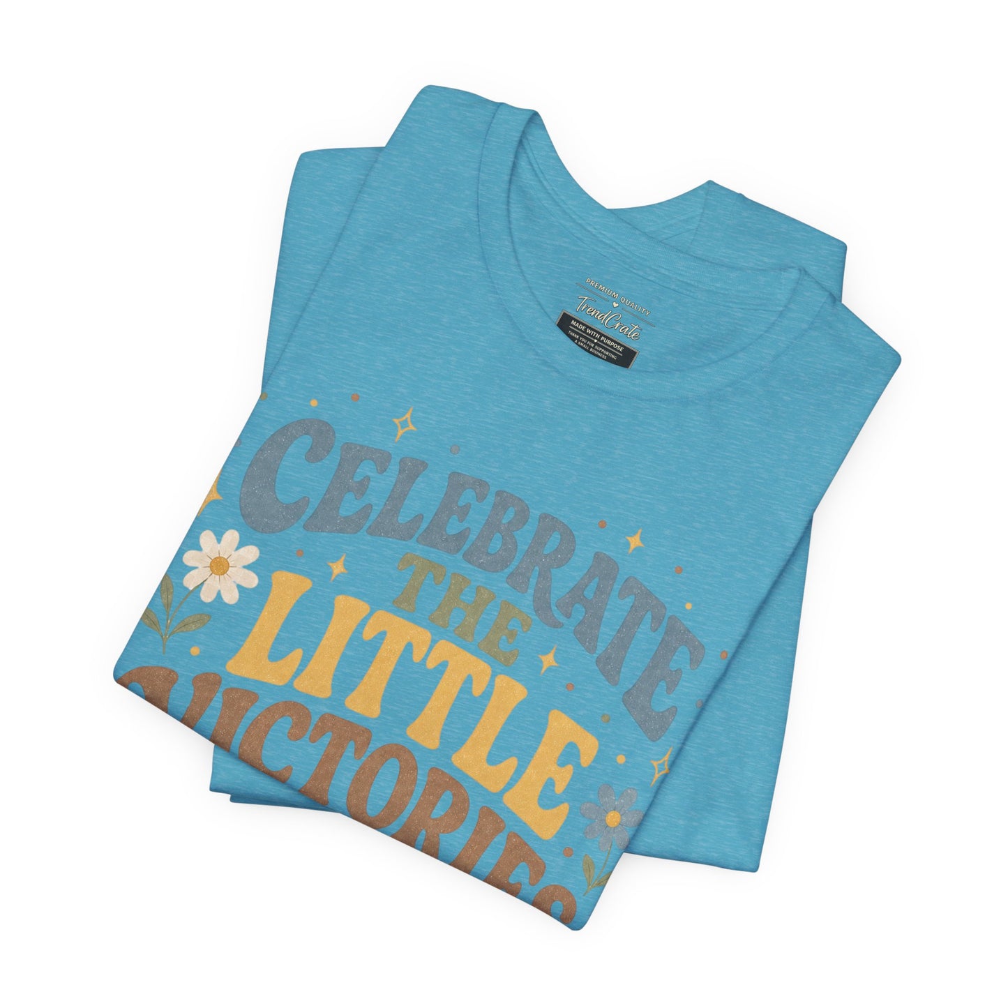 Celebrate the Little Victories Tee — Motivational Graphic T-Shirt