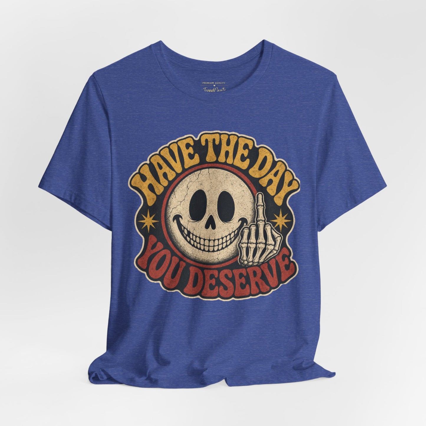 Have The Day You Deserve Skull Graphic Tee