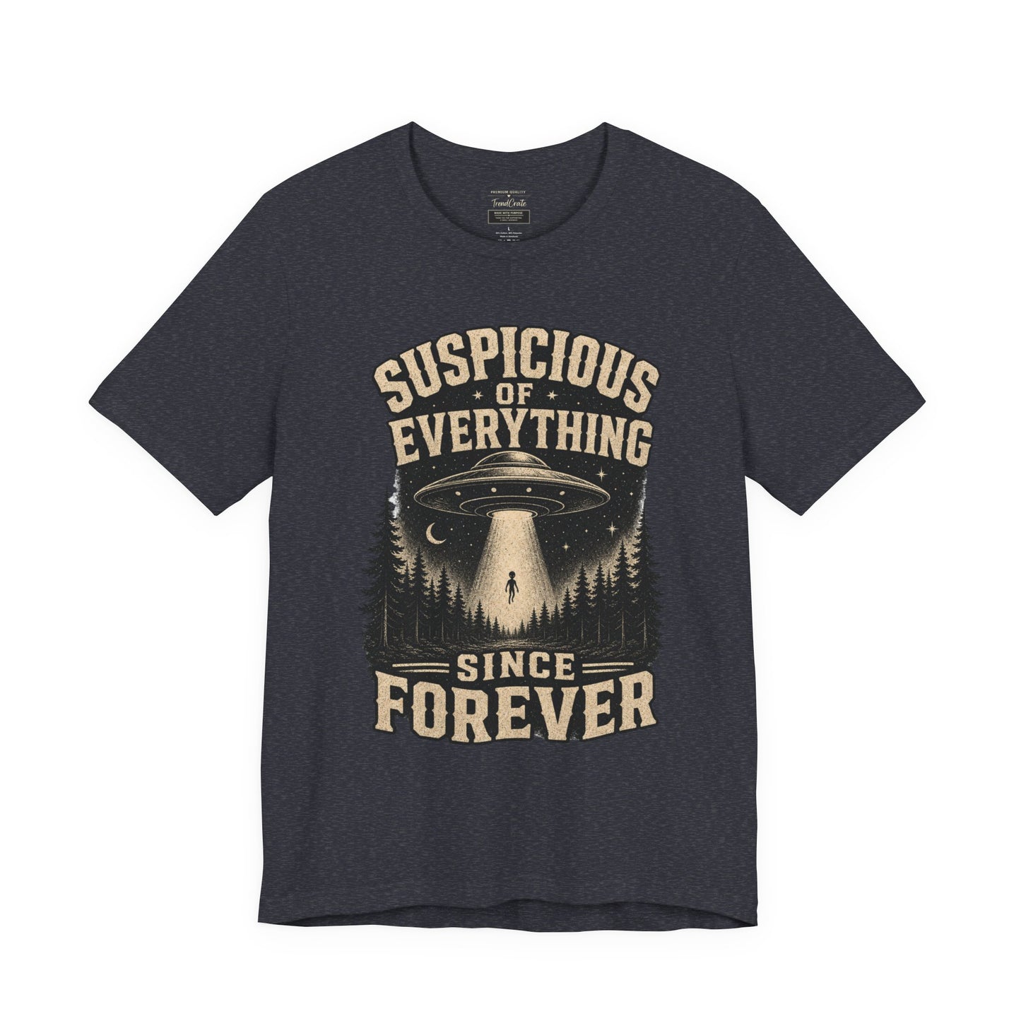 Suspicious of Everything Since Forever T-Shirt — UFO Alien Abduction Graphic Tee