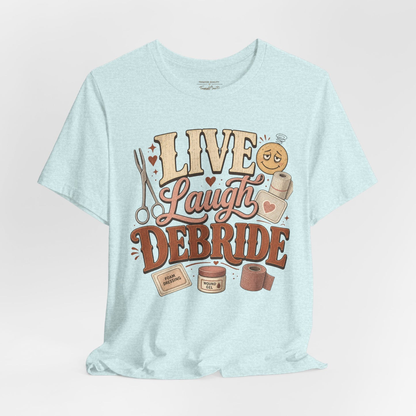 Live Laugh Debride Tee