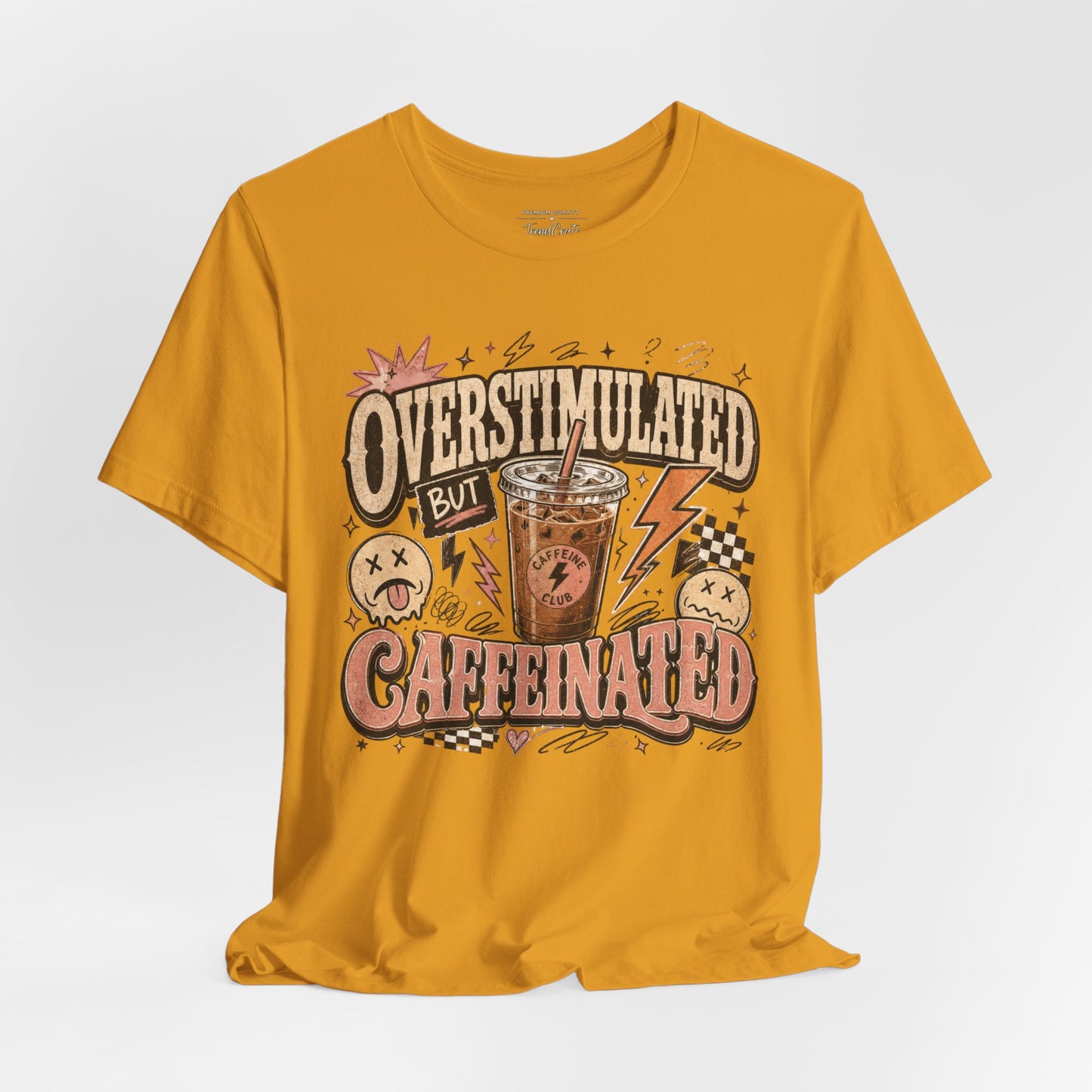 Overstimulated But Caffeinated Tee