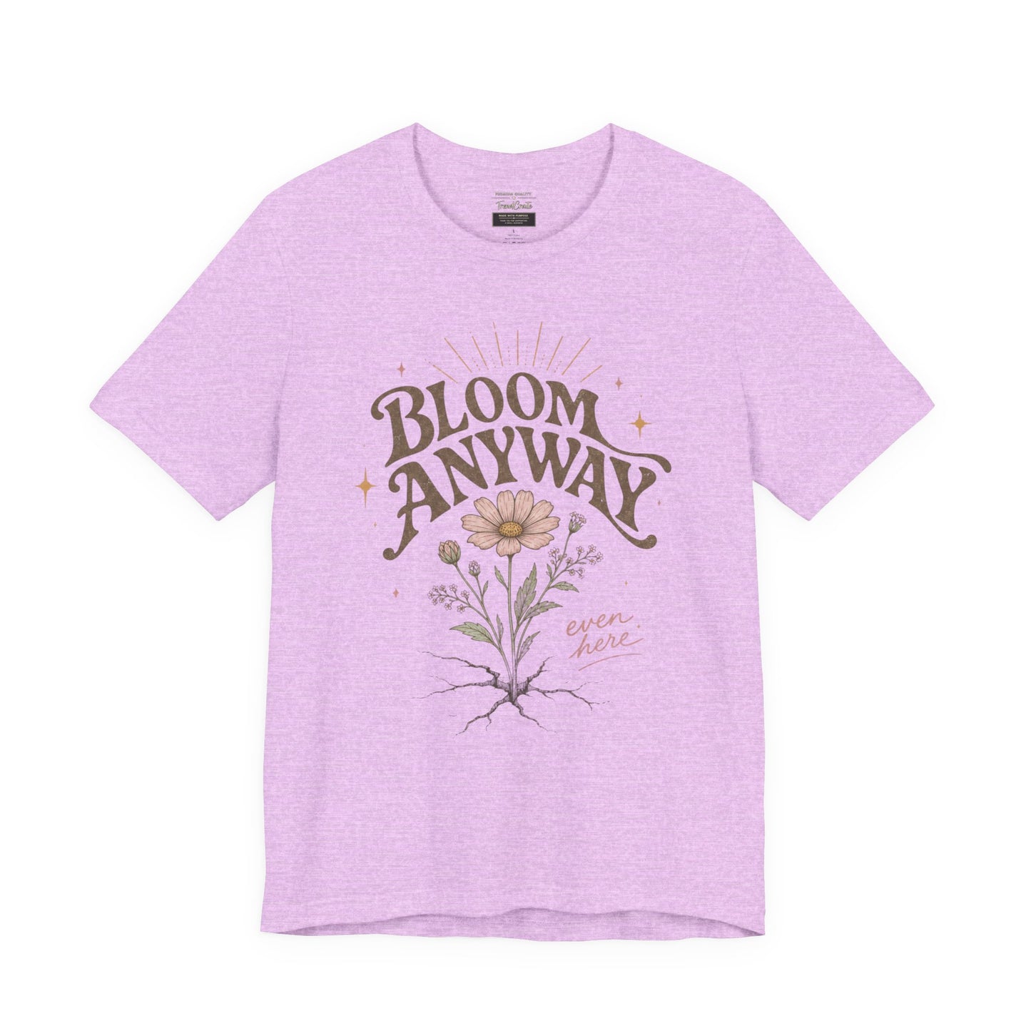 Bloom Anyway Tee — Floral 'Bloom Anyway, Even Here' Inspirational Graphic T-Shirt