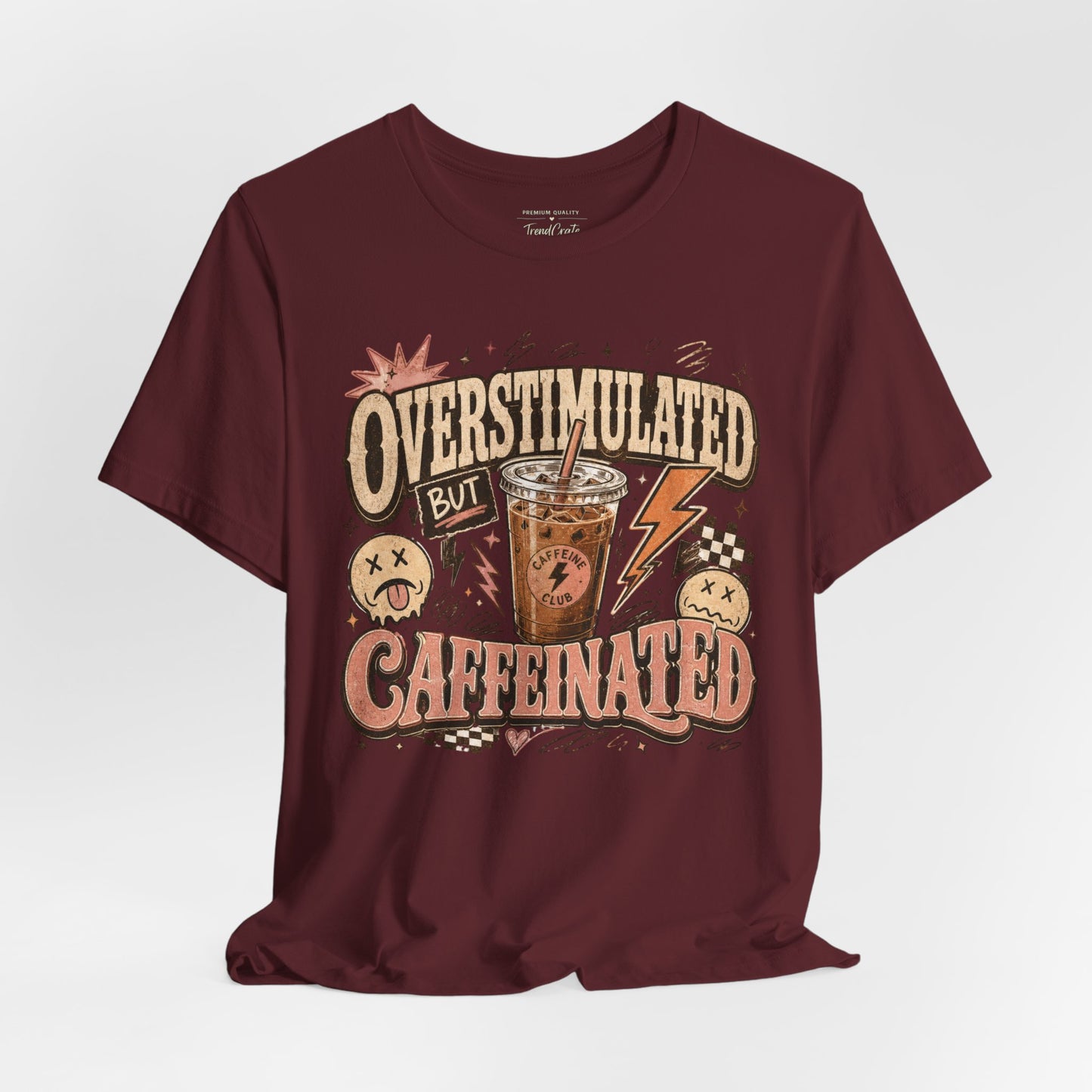 Overstimulated But Caffeinated Tee