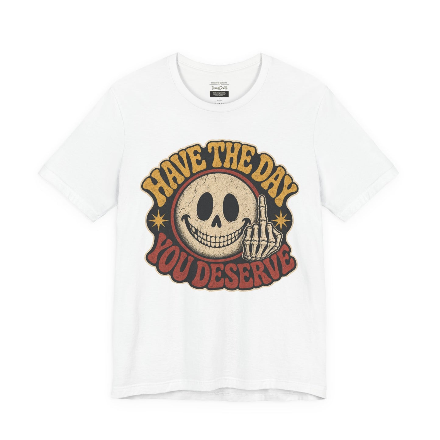Have The Day You Deserve Skull Graphic Tee