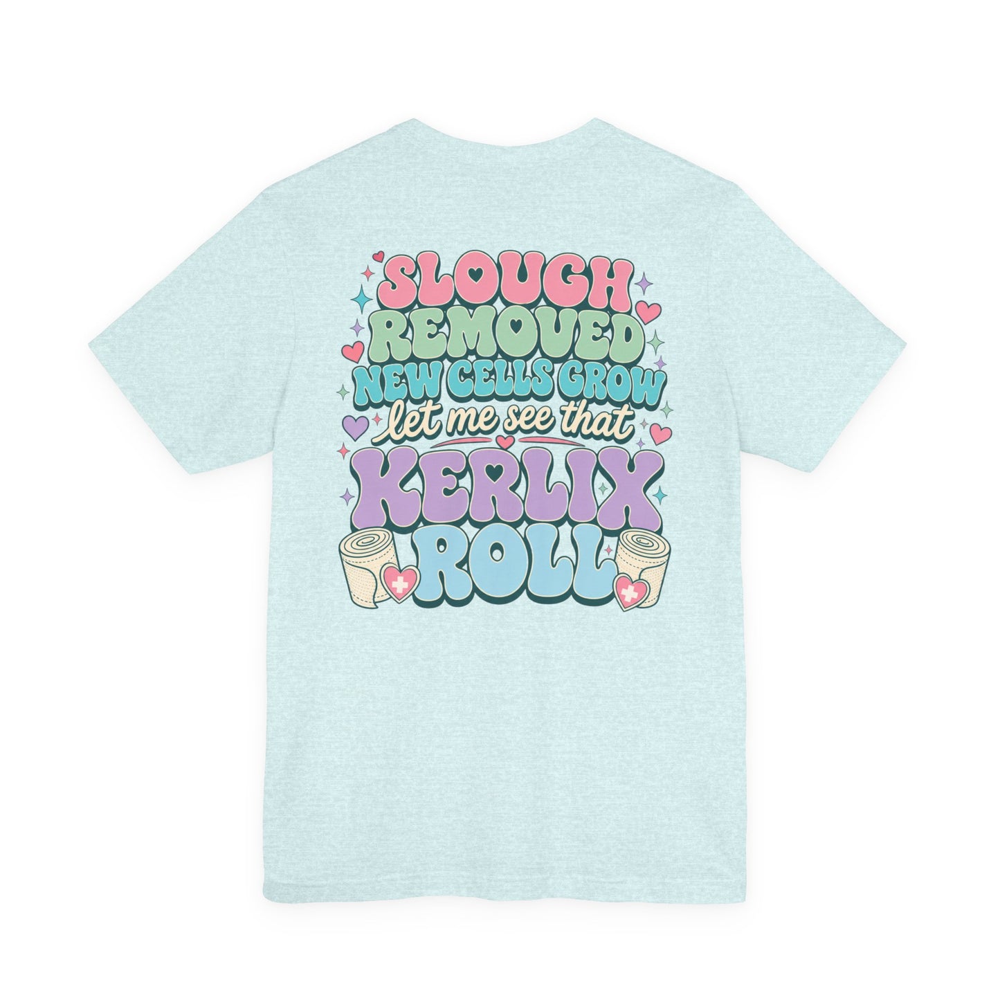 Wound Care Club Tee | Slough Removed, New Cells Grow, Let Me See That Kerlix Roll