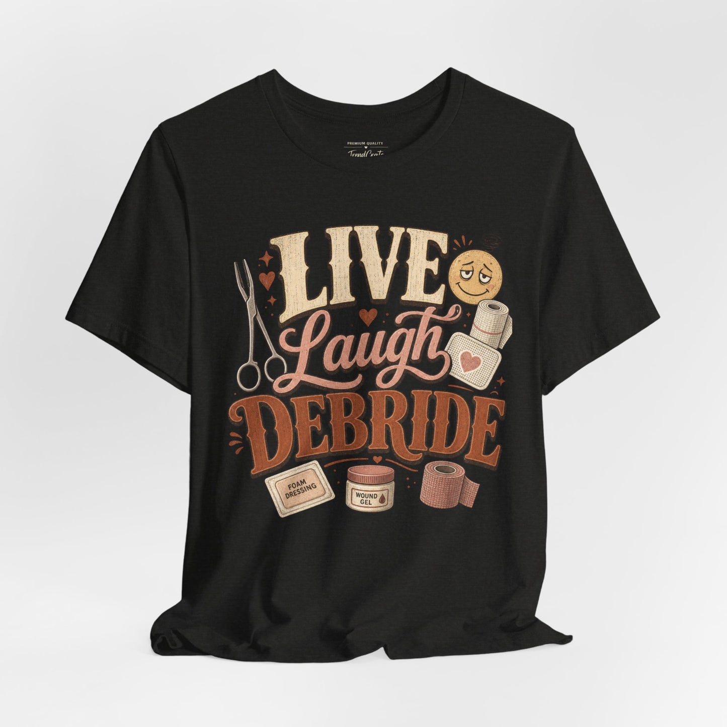 Live Laugh Debride Tee