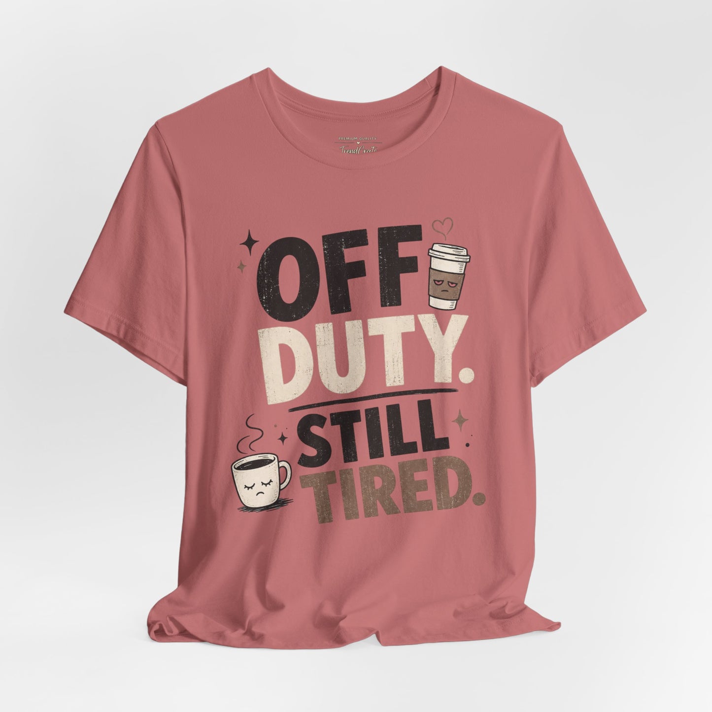 Off Duty Still Tired Tee