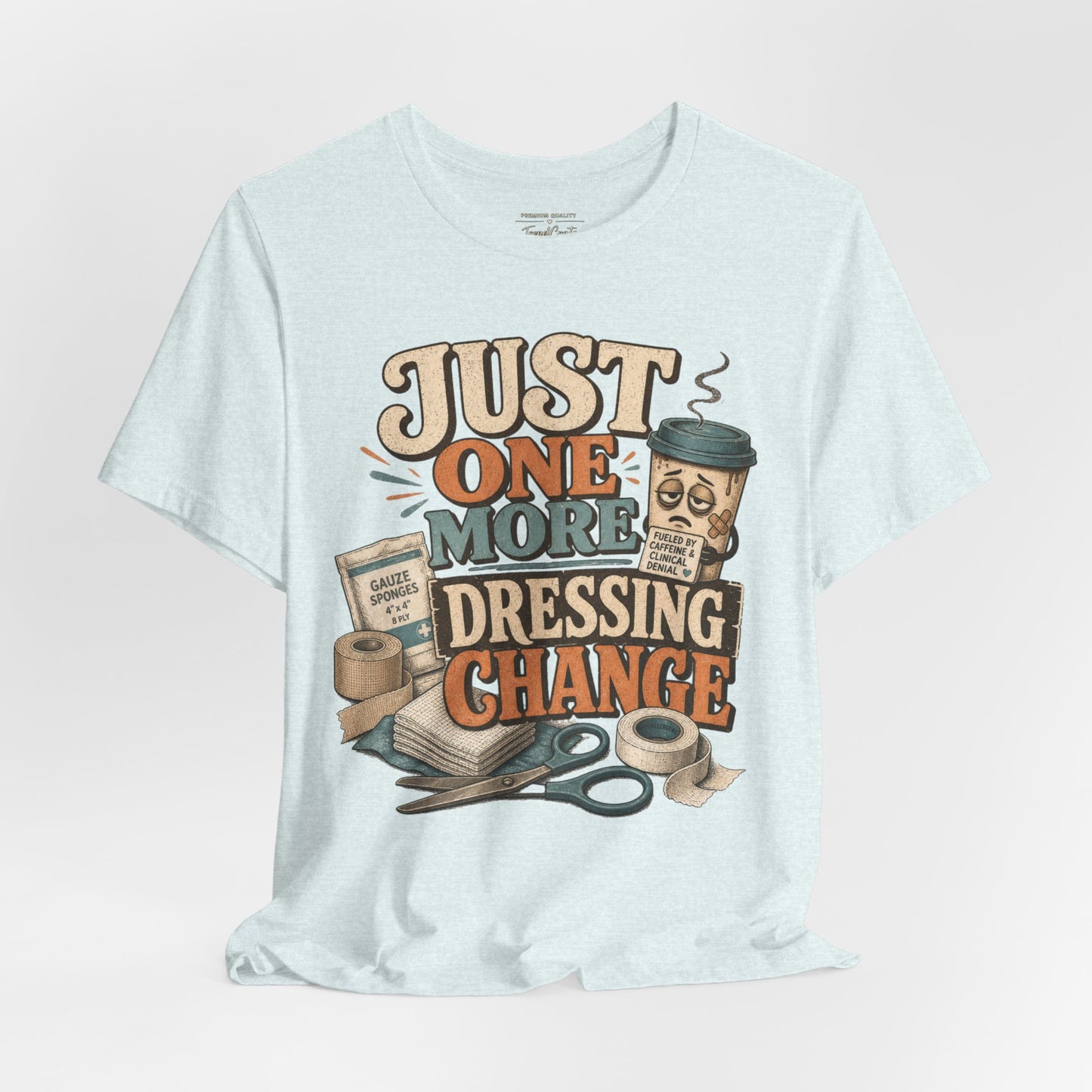 Just One More Dressing Change Tee