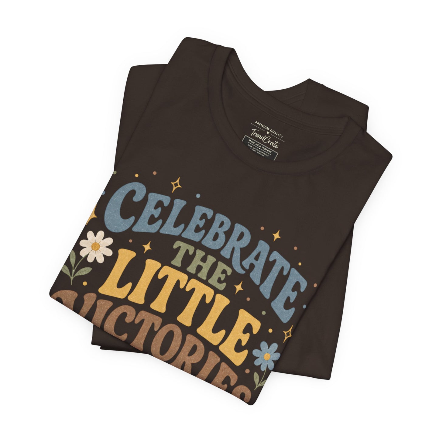 Celebrate the Little Victories Tee — Motivational Graphic T-Shirt