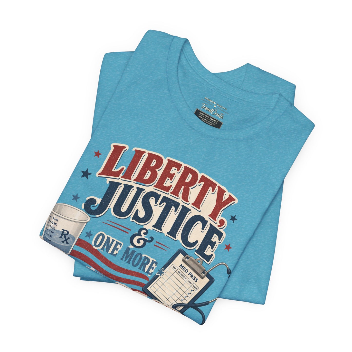 Liberty, Justice & One More Med Pass Tee