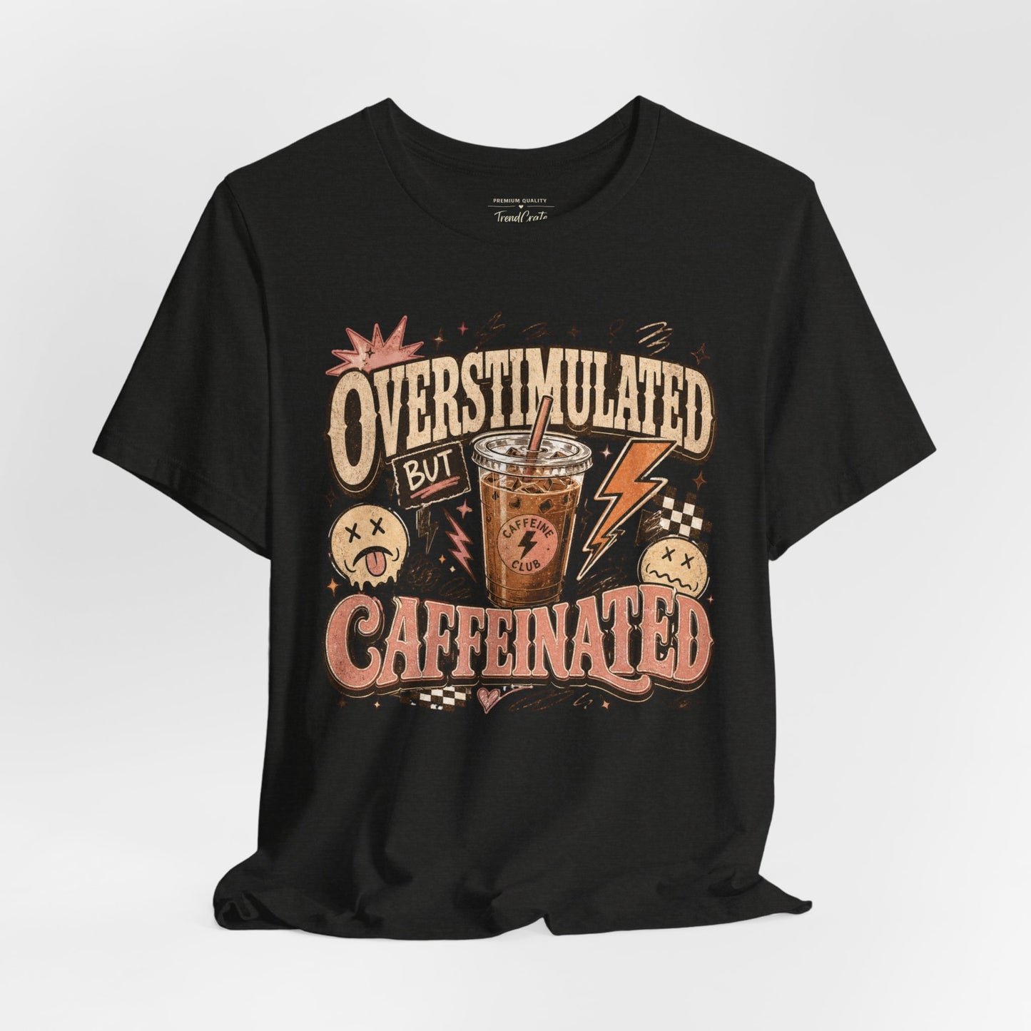 Overstimulated But Caffeinated Tee