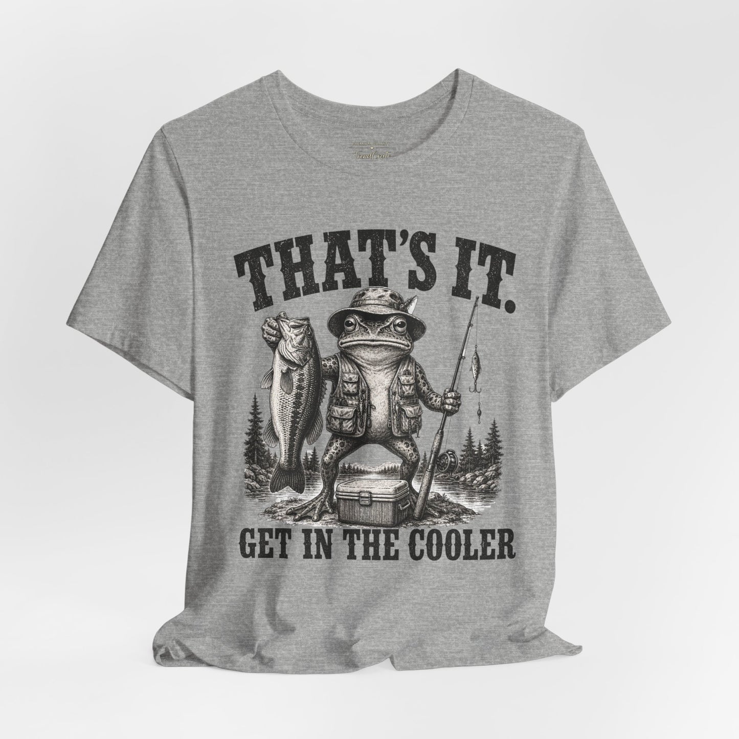 Fishing Frog T‑Shirt - "That's It. Get In The Cooler" Graphic Tee