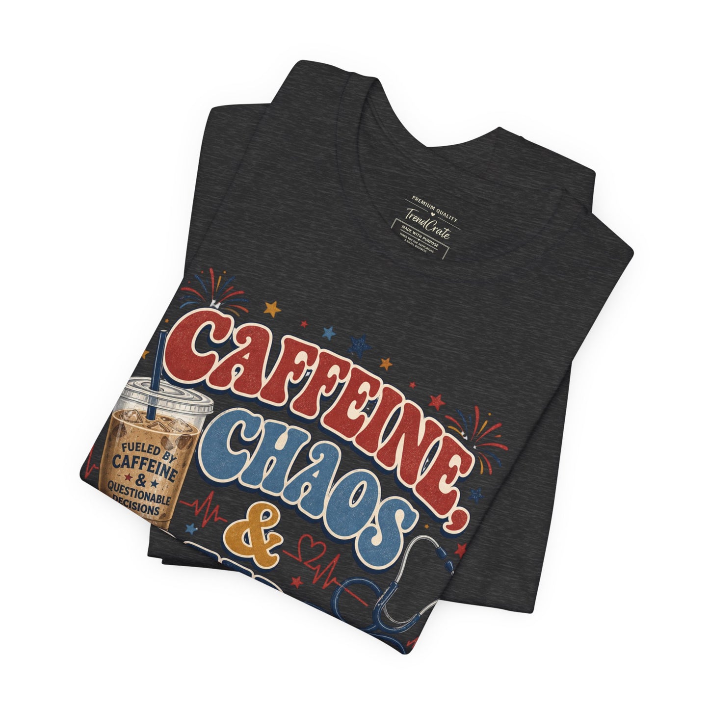 Caffeine, Chaos & Freedom Nurse Tee