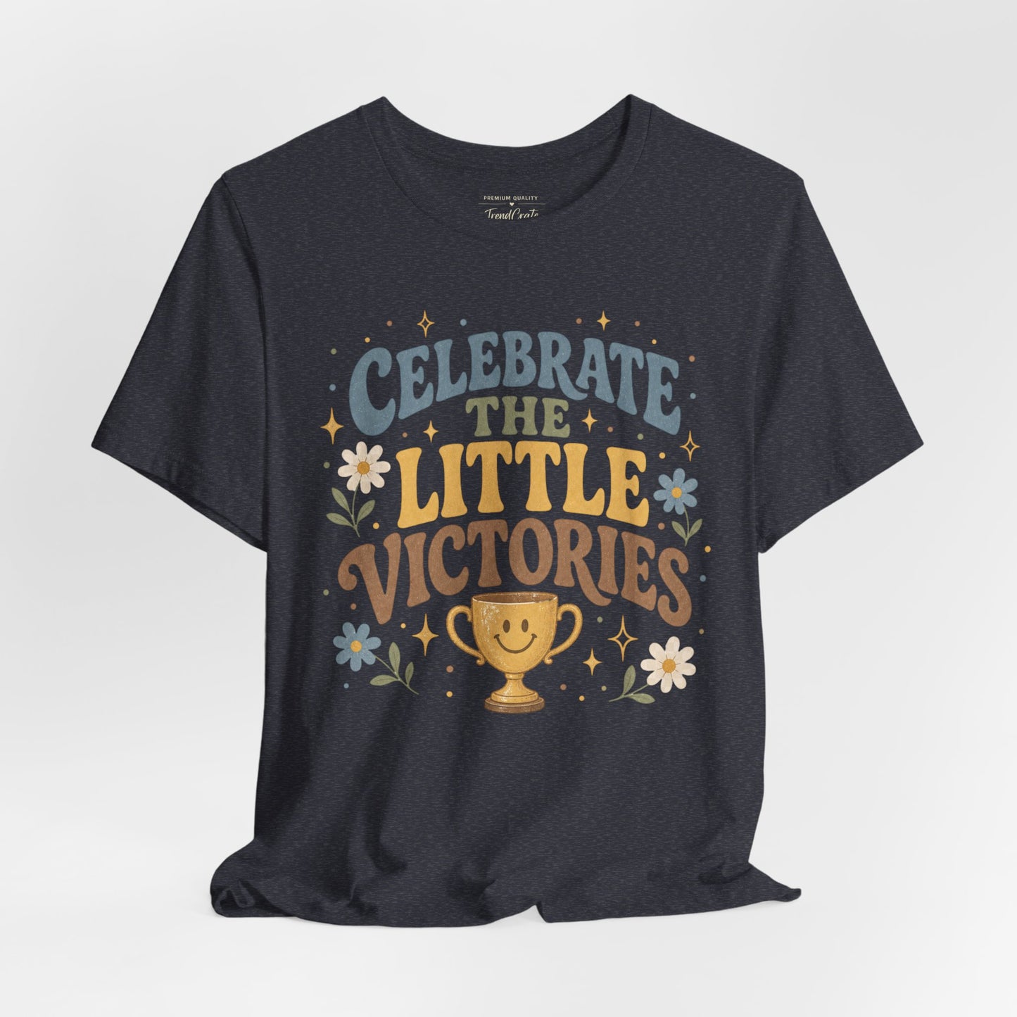 Celebrate the Little Victories Tee — Motivational Graphic T-Shirt