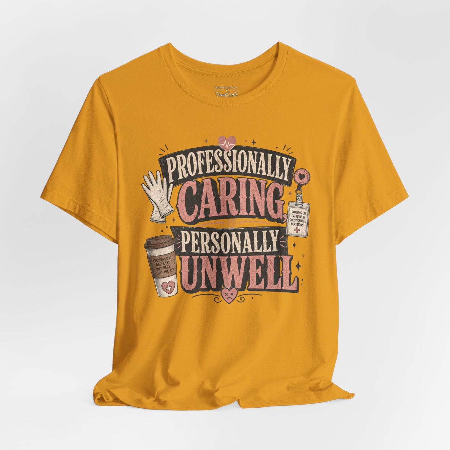 Professionally Caring, Personally Unwell Tee