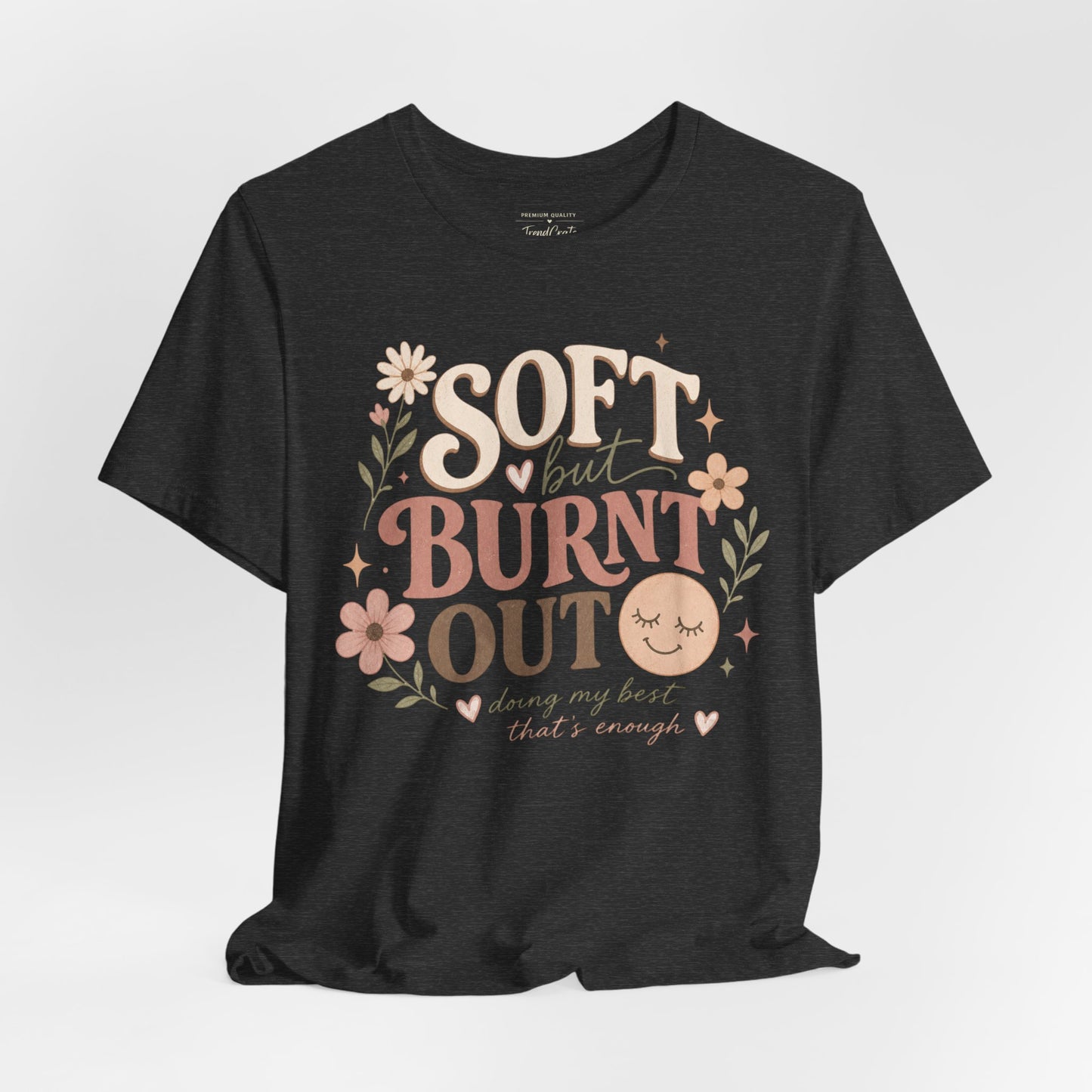 Soft but Burnt Out Tee