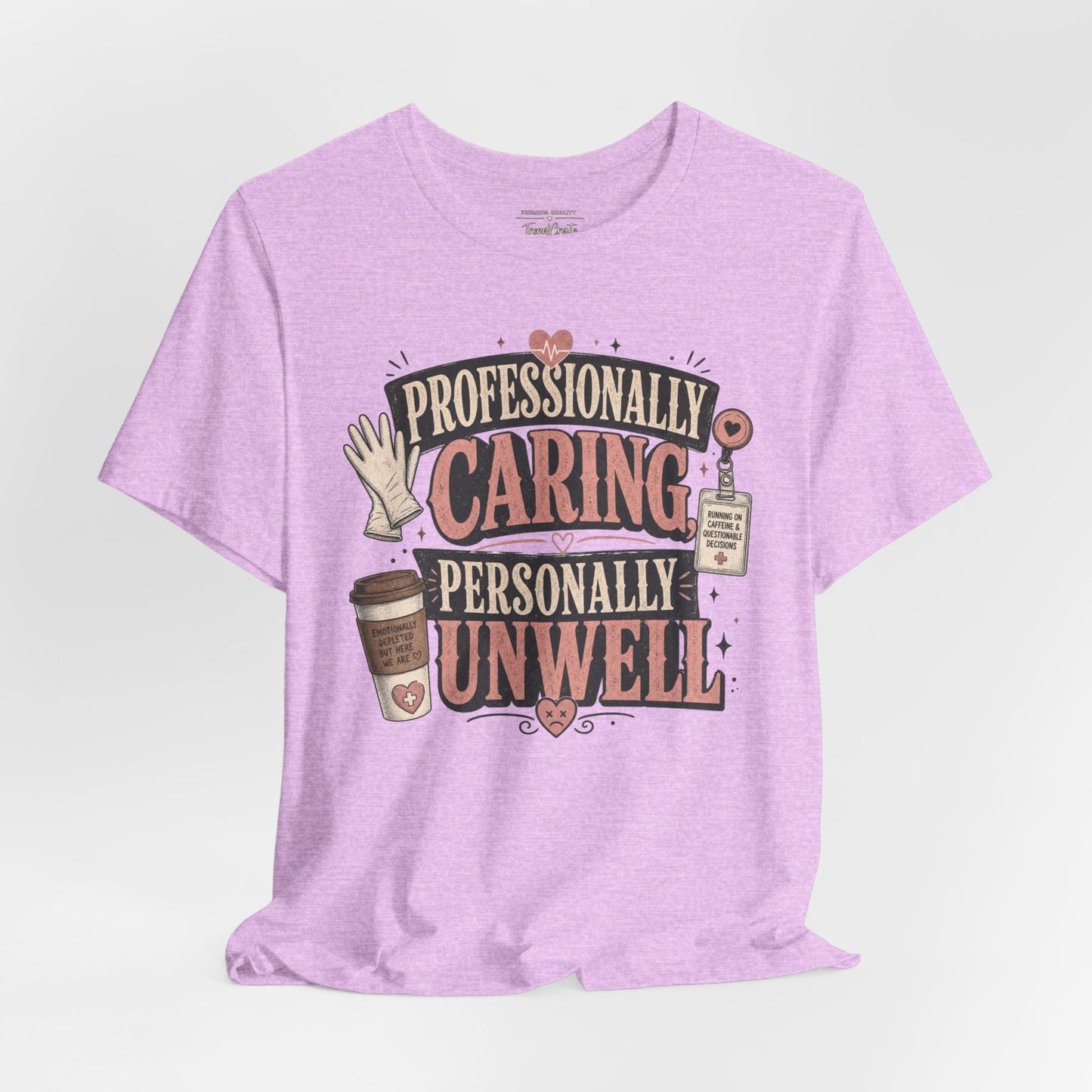 Professionally Caring, Personally Unwell Tee