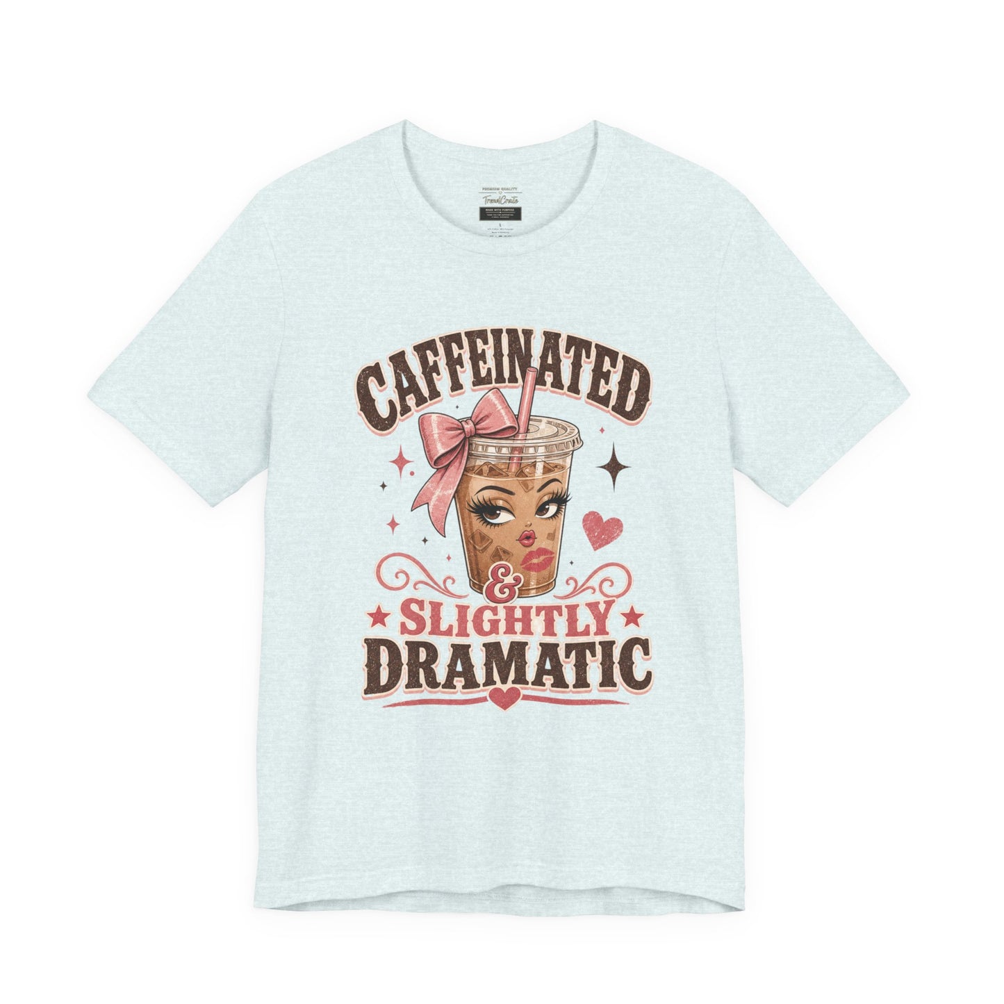 Caffeinated & Slightly Dramatic Tee — Cute Coffee Graphic T-Shirt