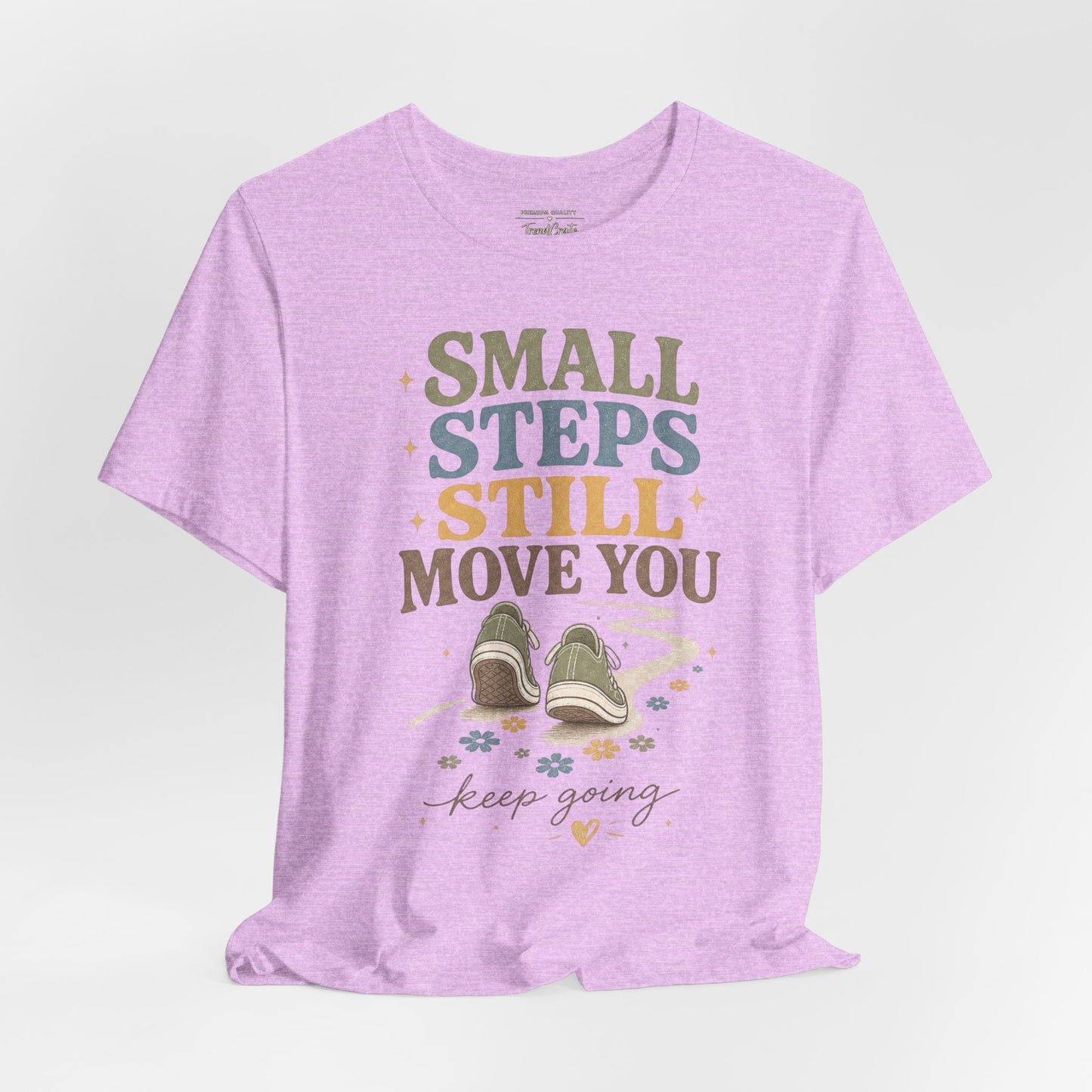 Motivational Tee - "Small Steps Still Move You" Inspirational Walking Shirt