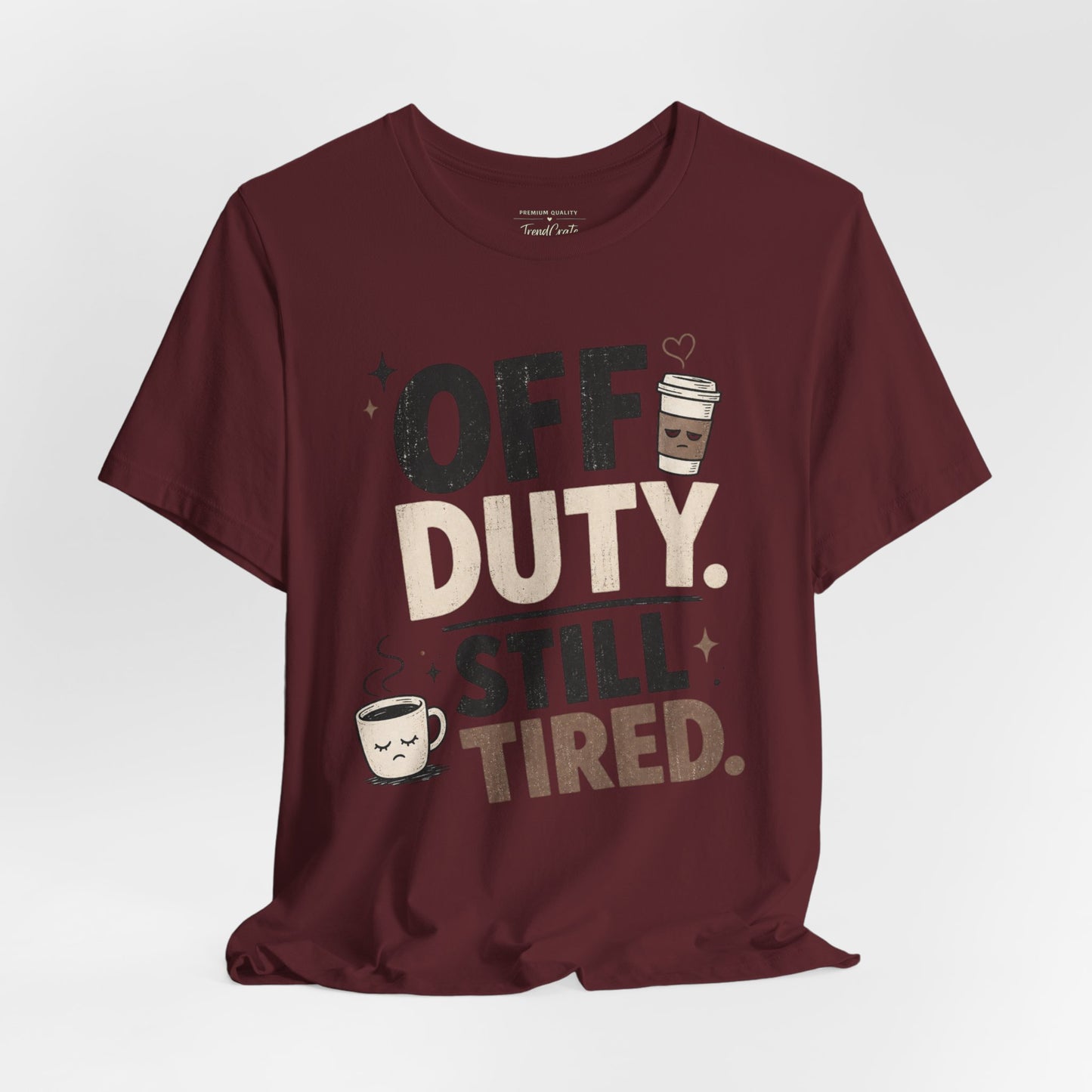 Off Duty Still Tired Tee