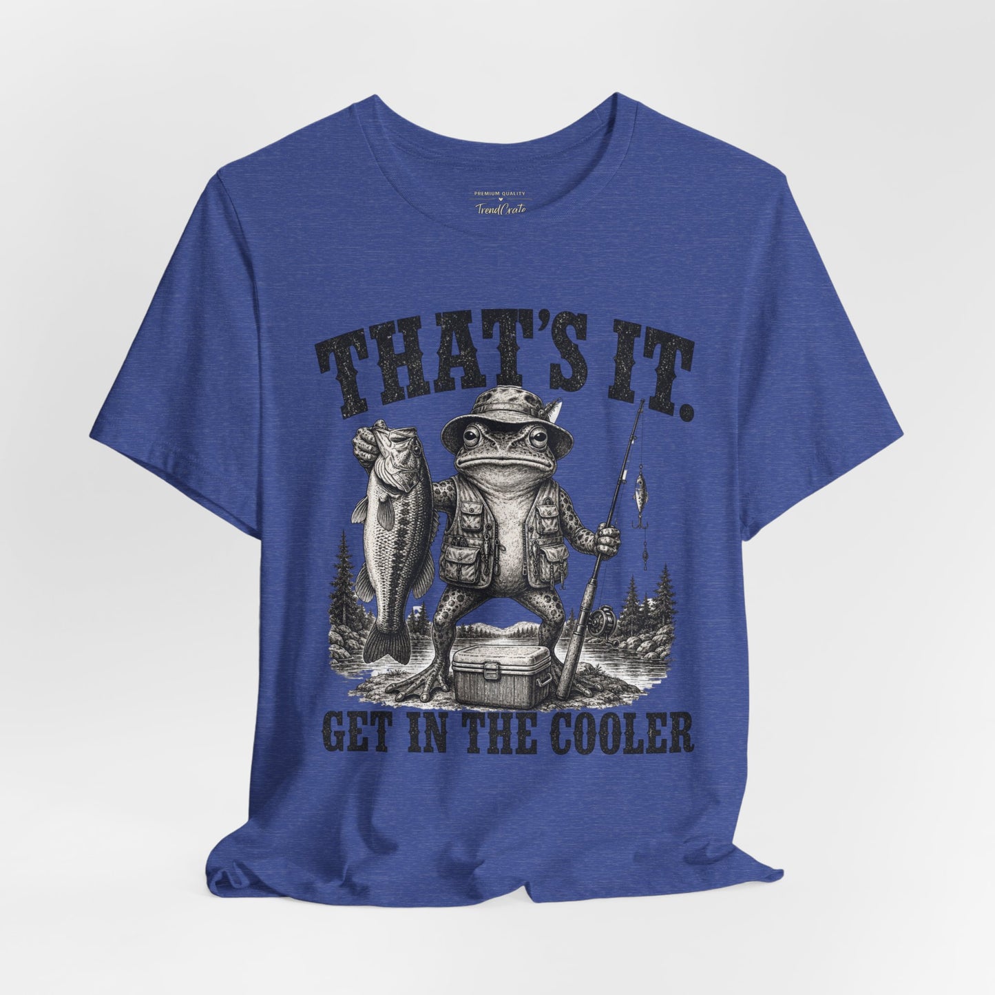 Fishing Frog T‑Shirt - "That's It. Get In The Cooler" Graphic Tee