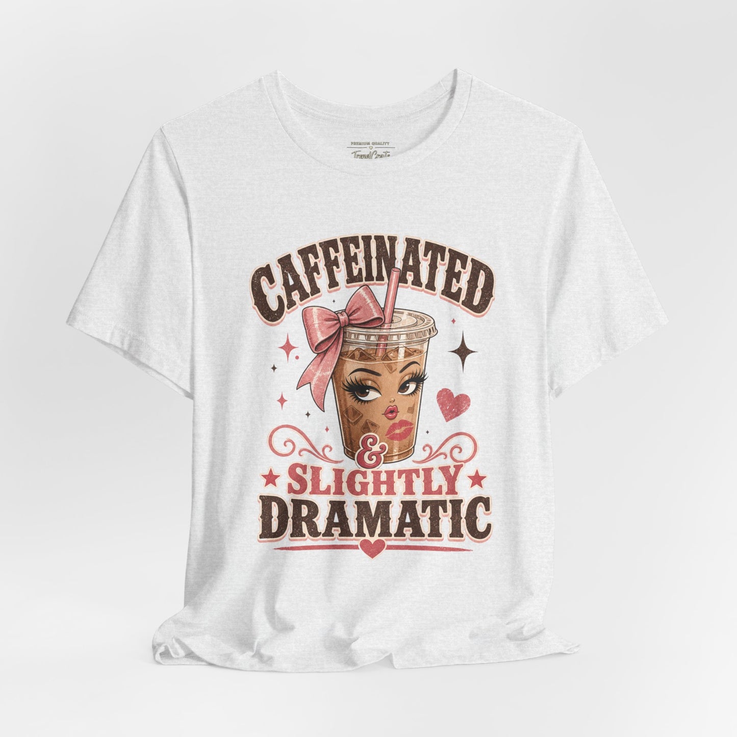 Caffeinated & Slightly Dramatic Tee — Cute Coffee Graphic T-Shirt