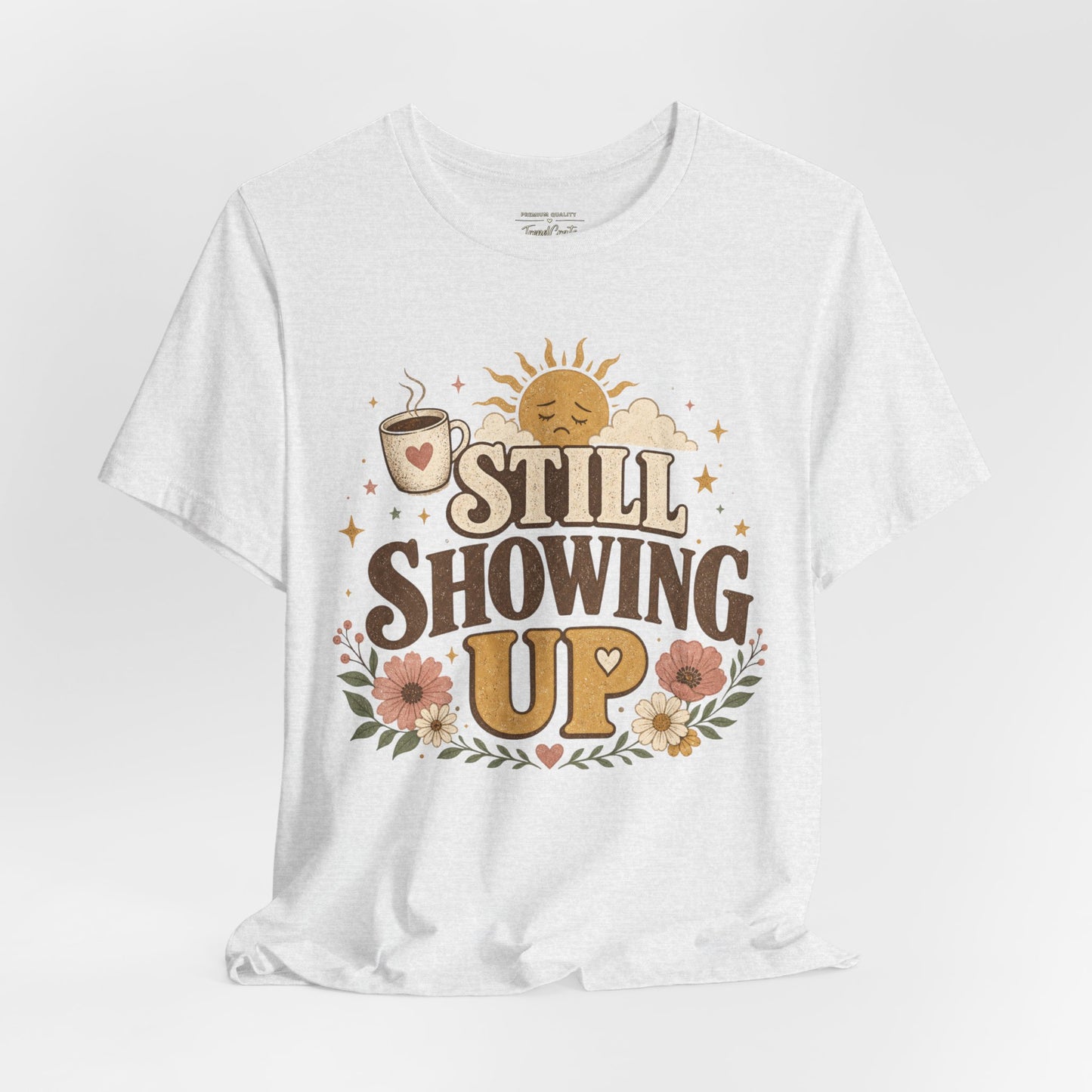 Still Showing Up Tee