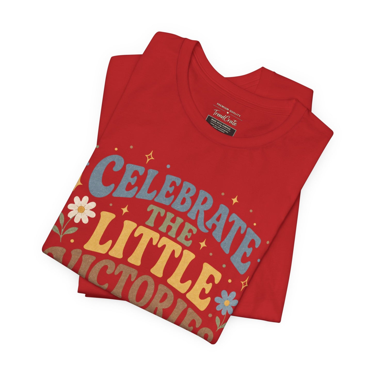 Celebrate the Little Victories Tee — Motivational Graphic T-Shirt