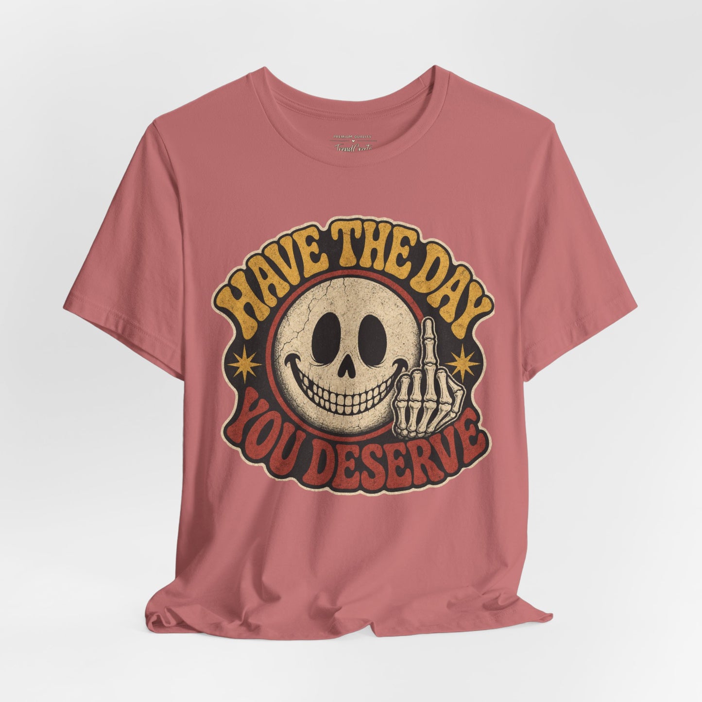 Have The Day You Deserve Skull Graphic Tee