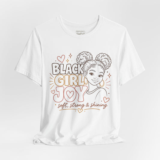 Black Girl Joy T-Shirt — Soft, Strong & Shining Graphic Tee