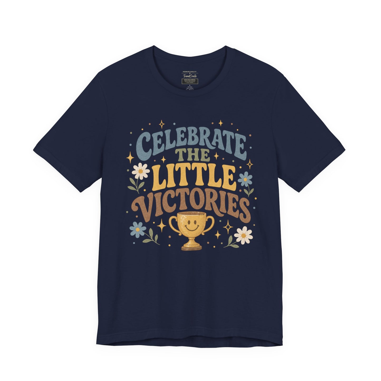 Celebrate the Little Victories Tee — Motivational Graphic T-Shirt