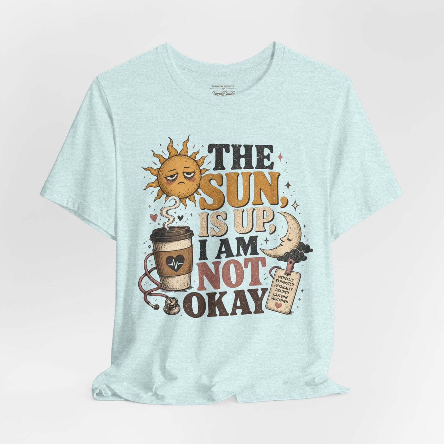 The Sun Is Up, I Am Not Okay Tee