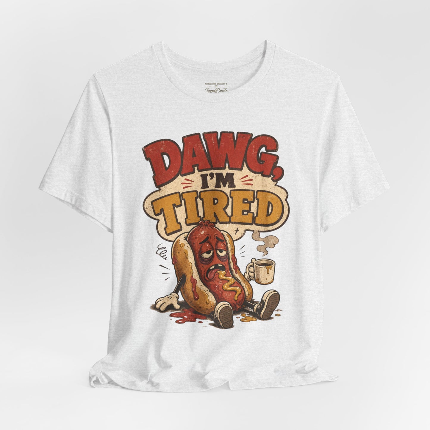 T-Shirt — "Dawg I'm Tired" Funny Hot Dog Graphic Tee