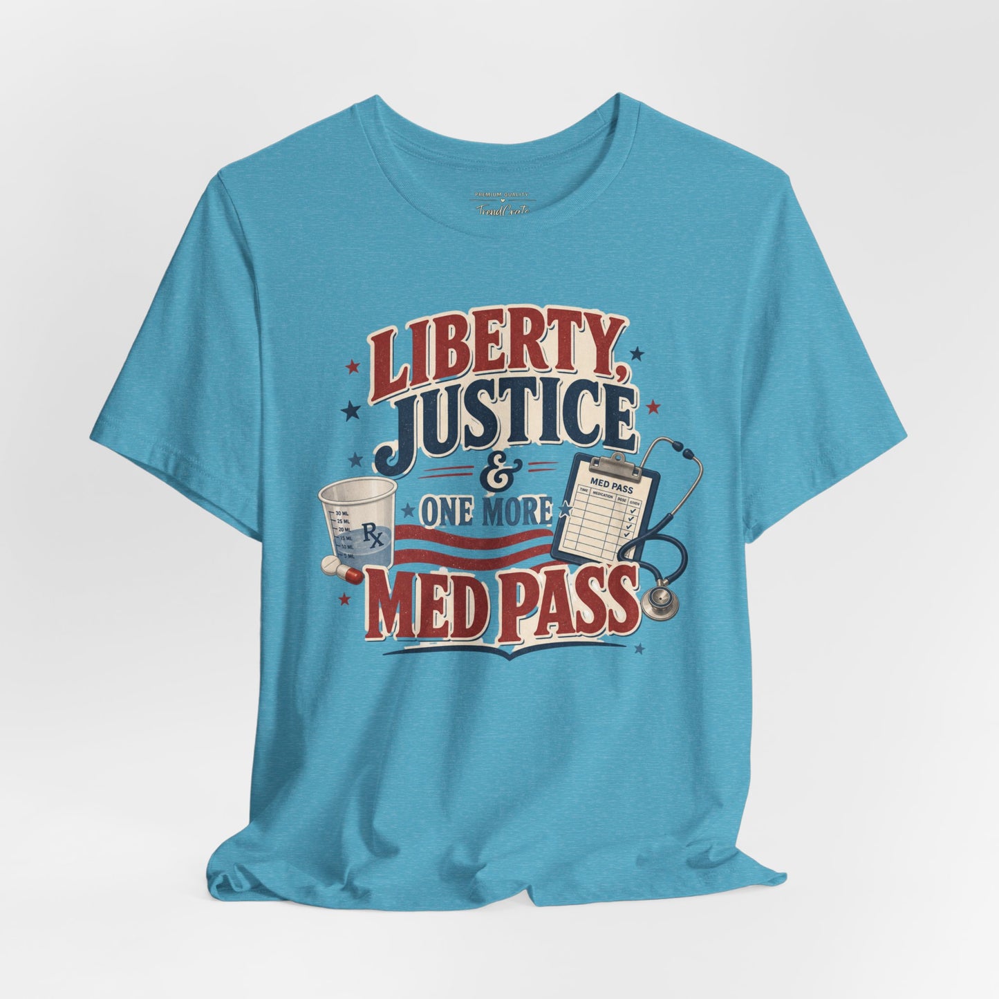Liberty, Justice & One More Med Pass Tee