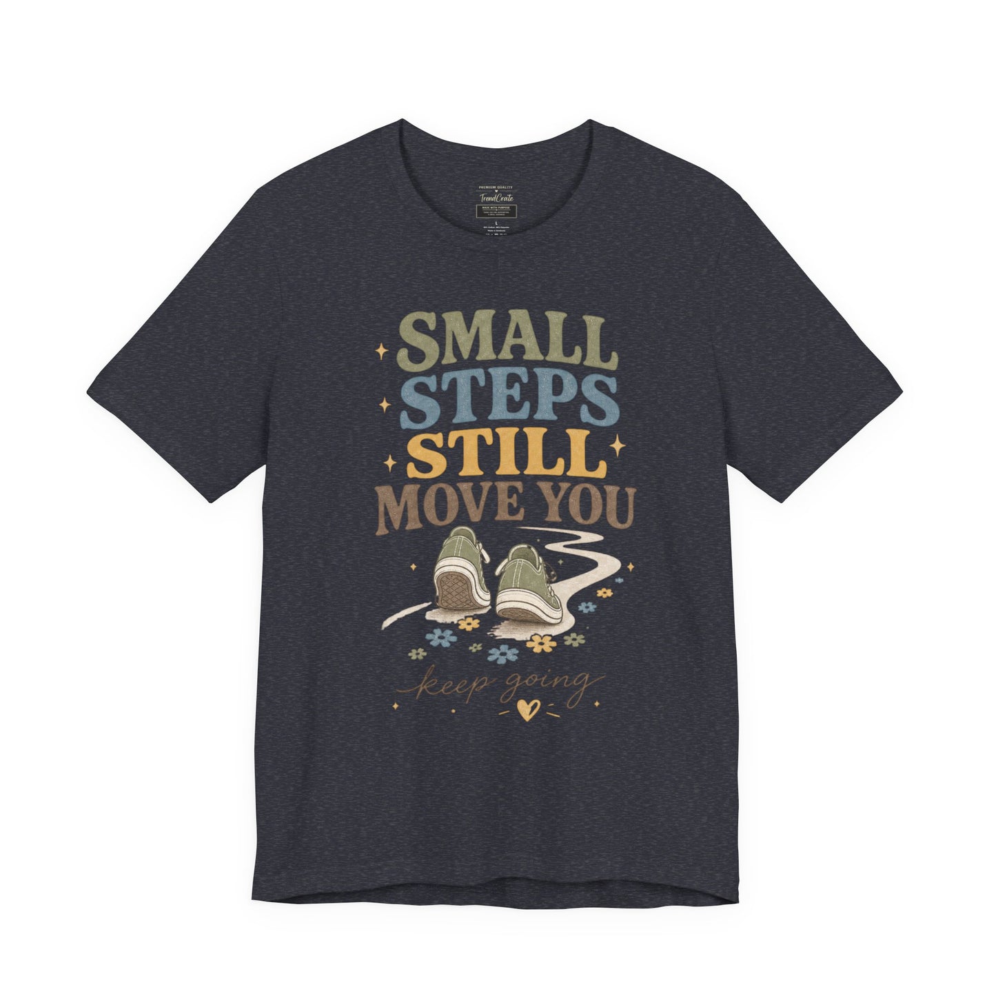 Motivational Tee - "Small Steps Still Move You" Inspirational Walking Shirt