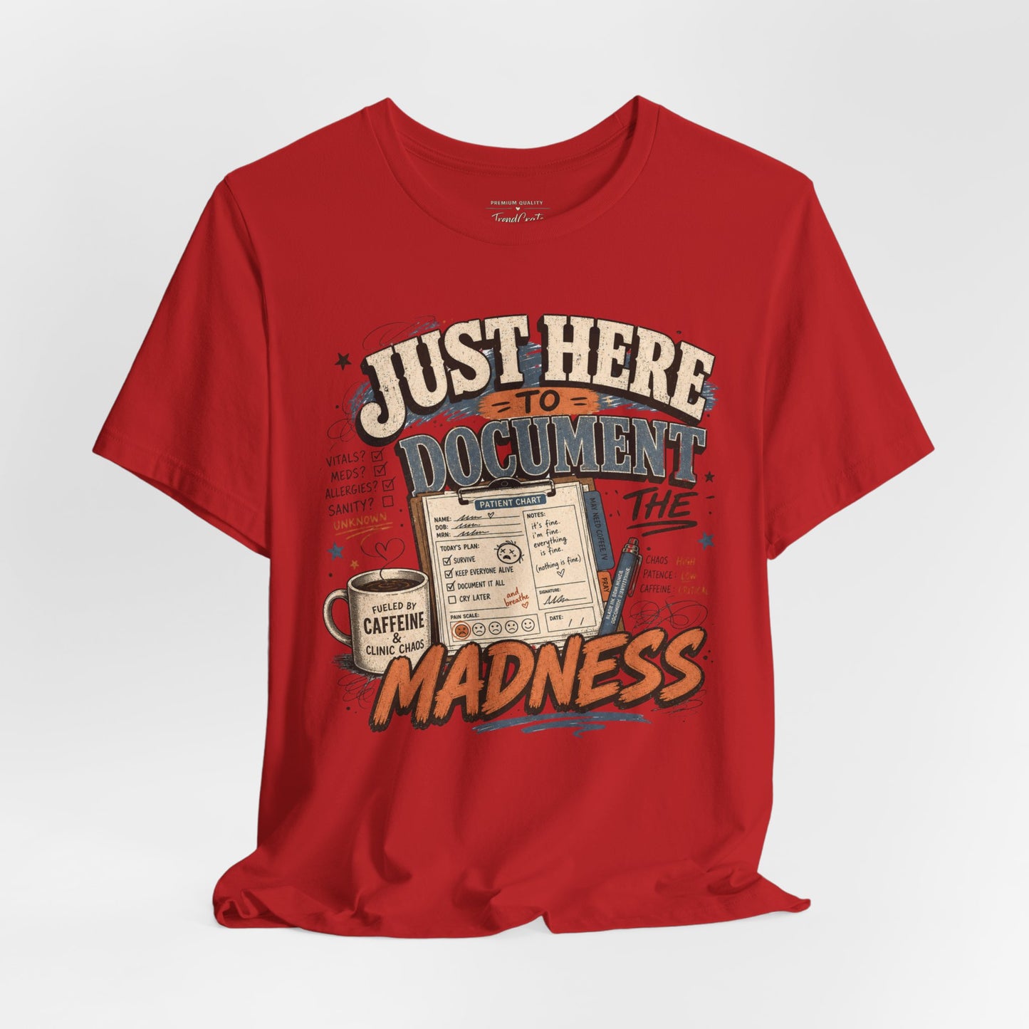 Just Here to Document the Madness Tee