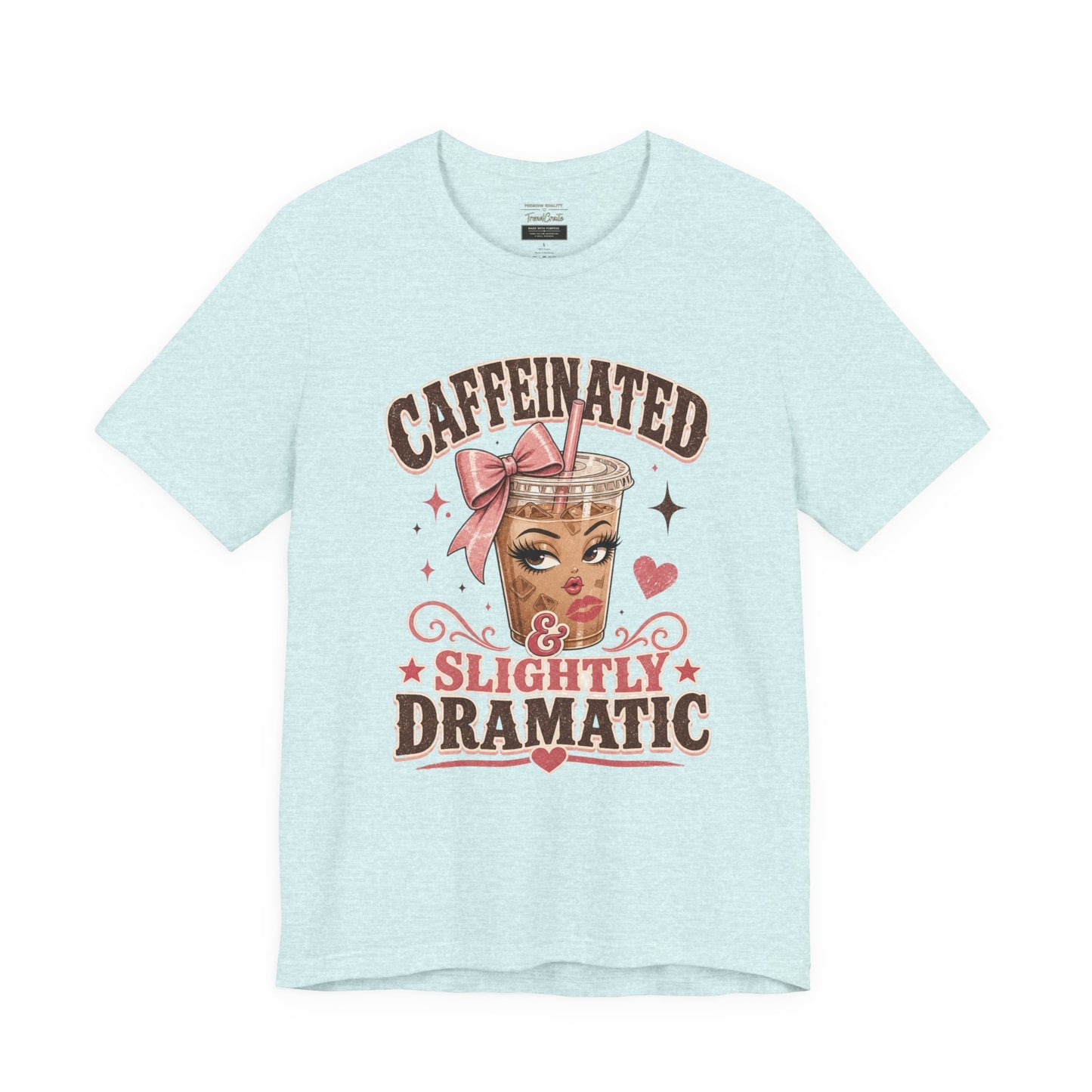 Caffeinated & Slightly Dramatic Tee — Cute Coffee Graphic T-Shirt