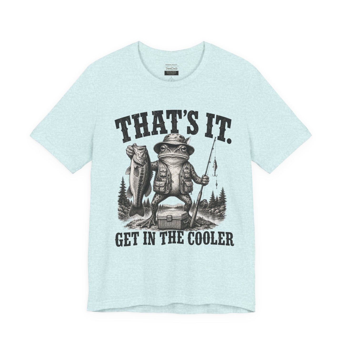 Fishing Frog T‑Shirt - "That's It. Get In The Cooler" Graphic Tee