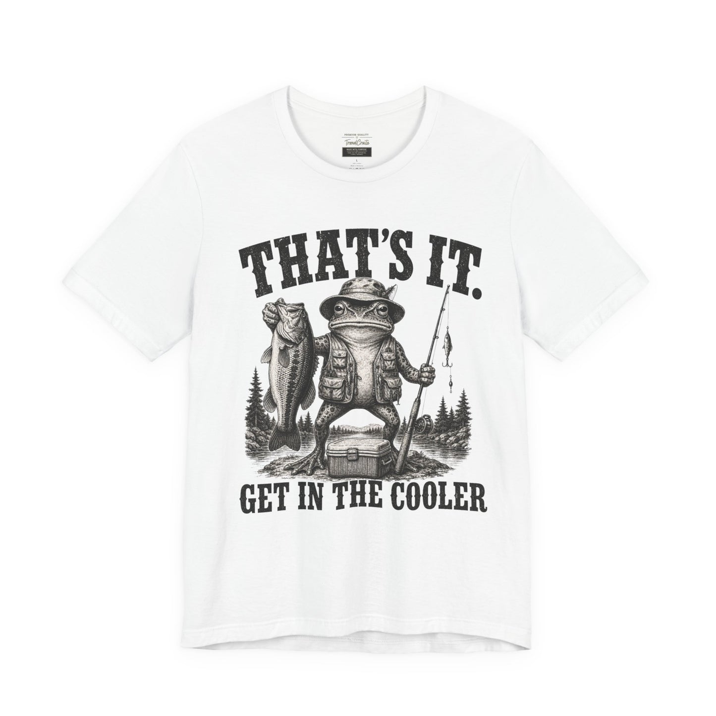 Fishing Frog T‑Shirt - "That's It. Get In The Cooler" Graphic Tee