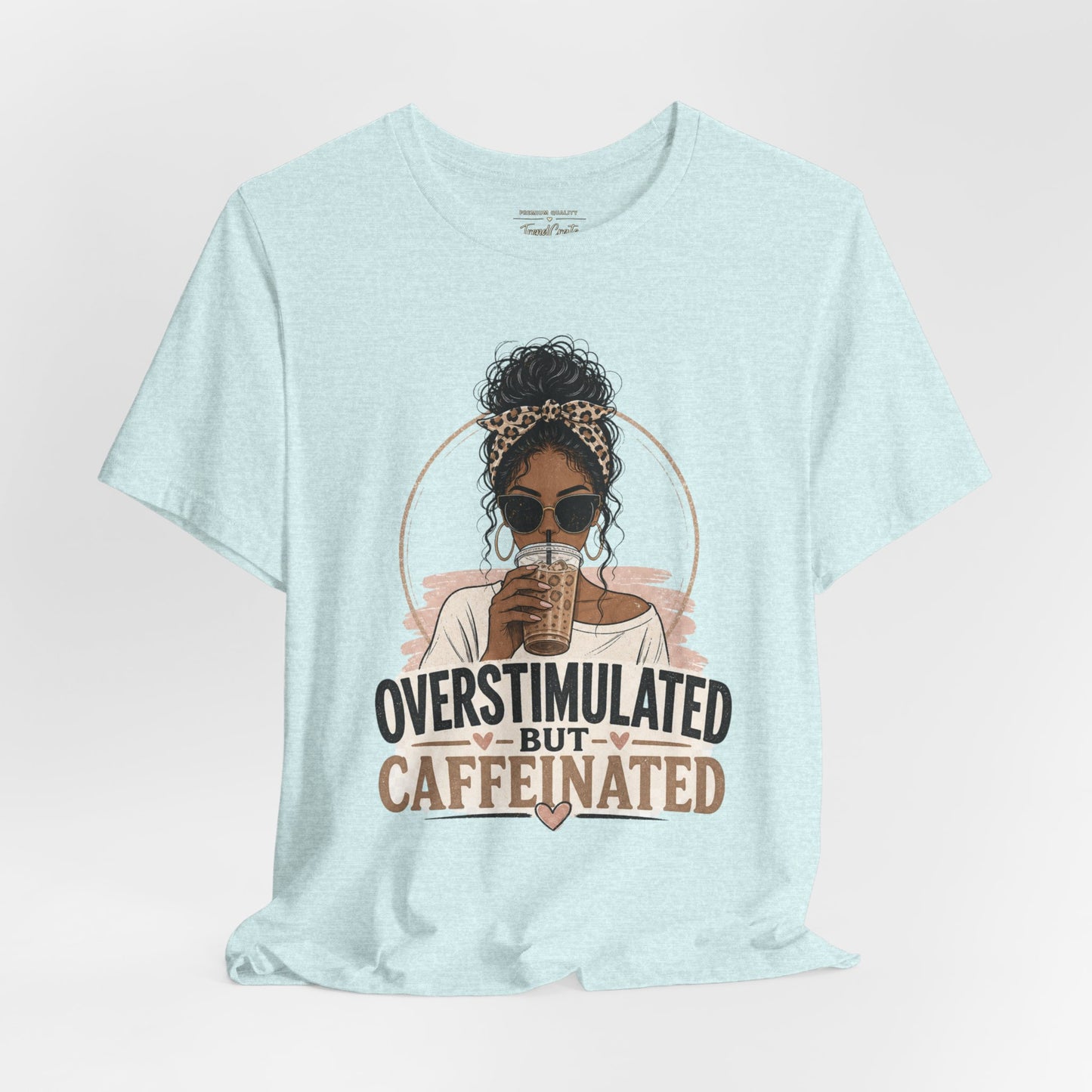 Overstimulated But Caffeinated Tee