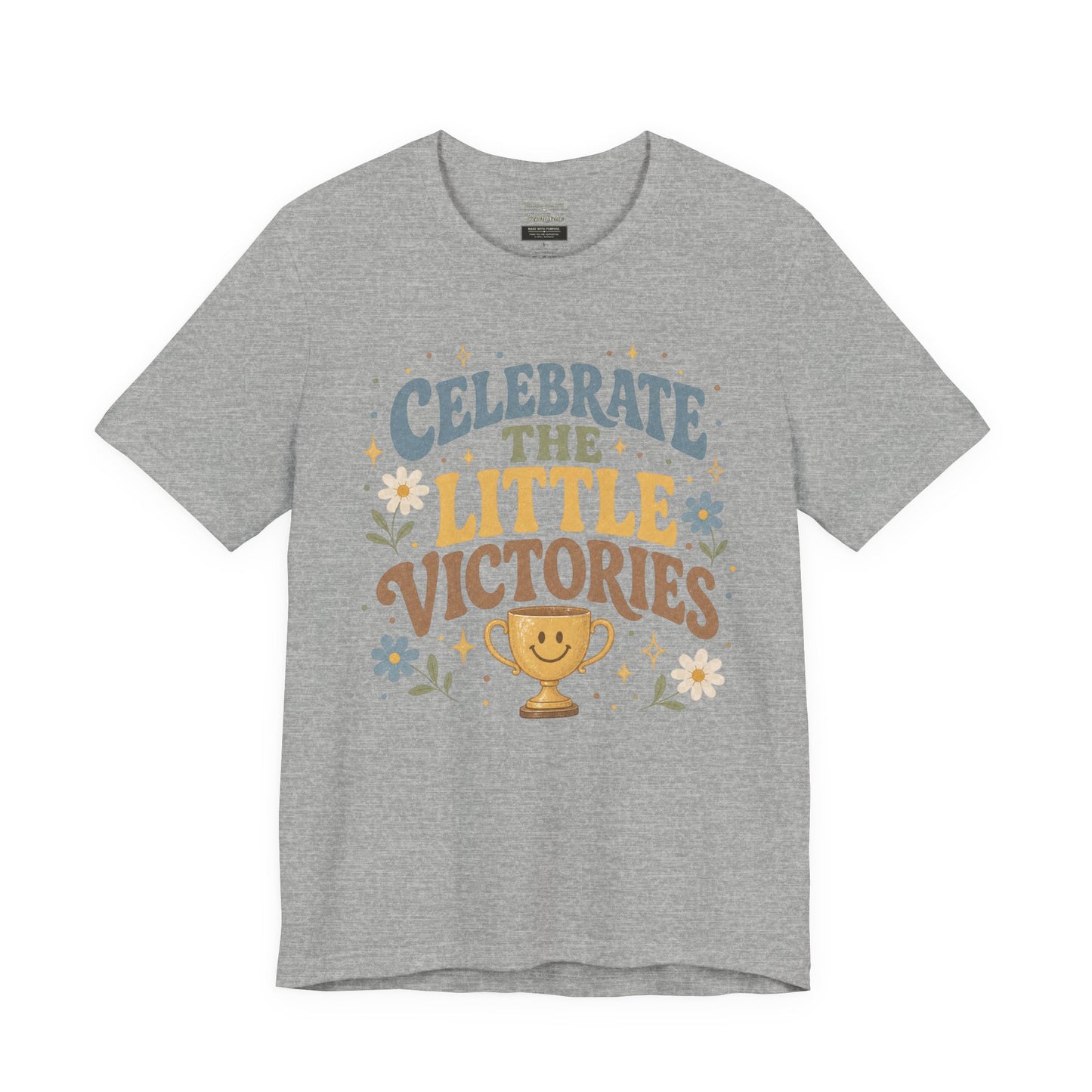 Celebrate the Little Victories Tee — Motivational Graphic T-Shirt