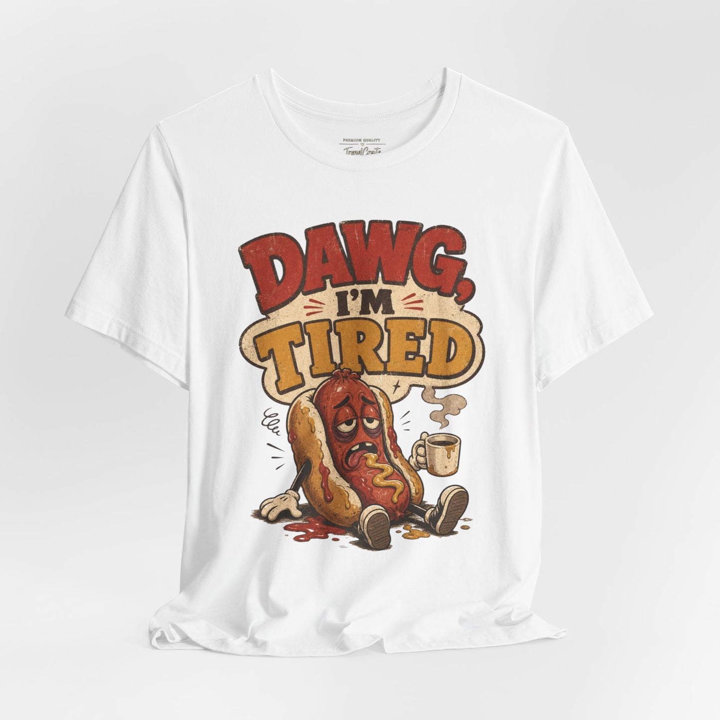 T-Shirt — "Dawg I'm Tired" Funny Hot Dog Graphic Tee