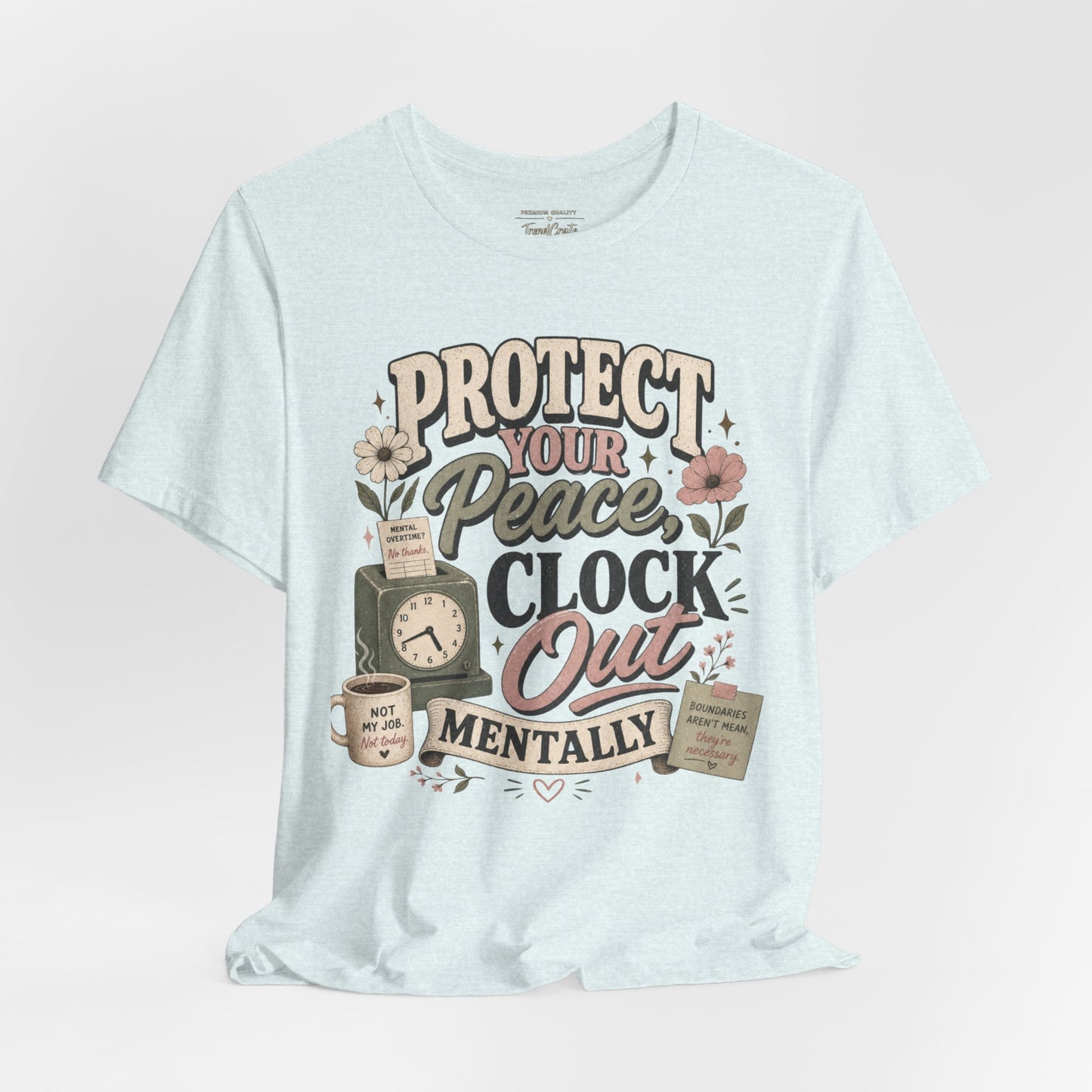 Protect Your Peace, Clock Out Mentally Tee