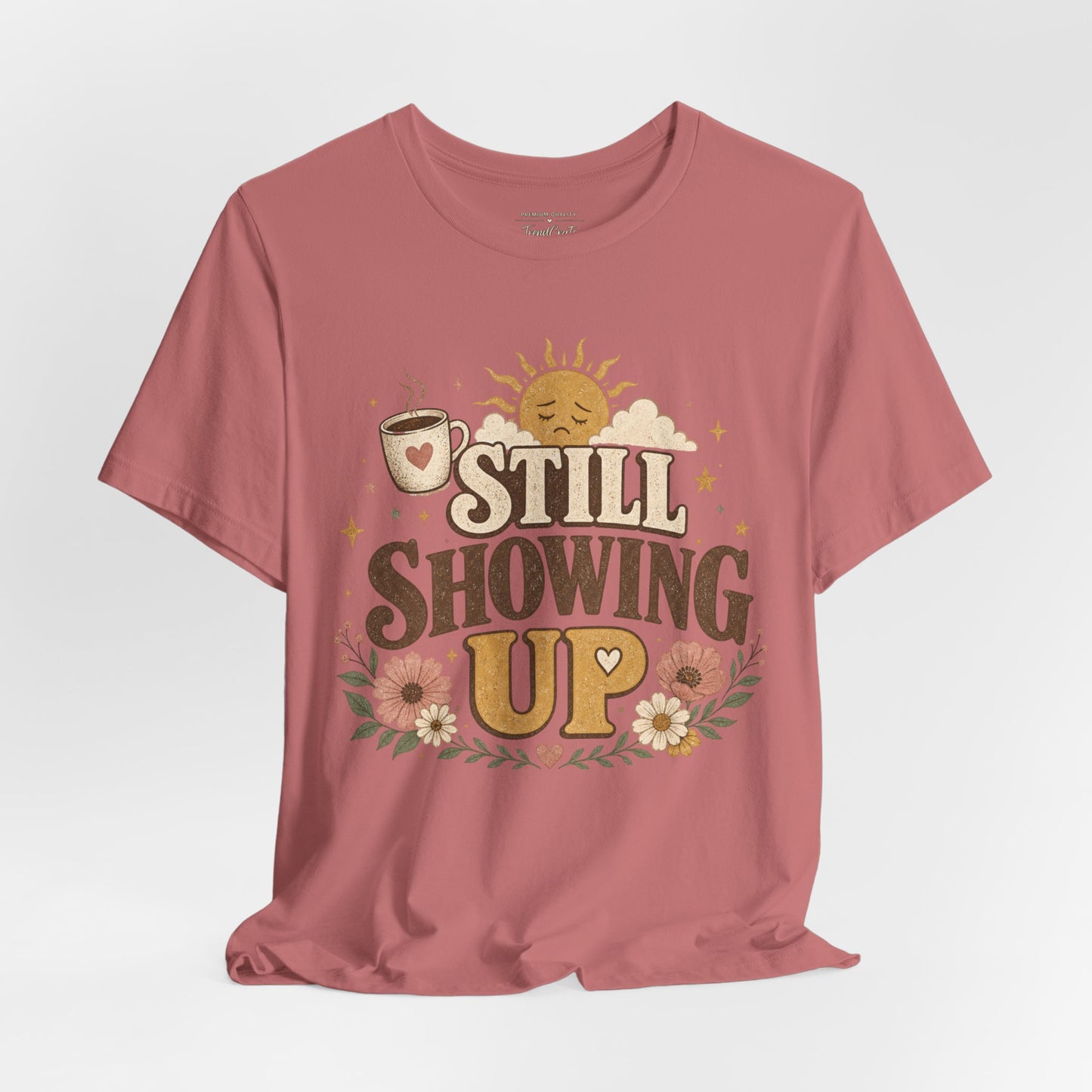 Still Showing Up Tee