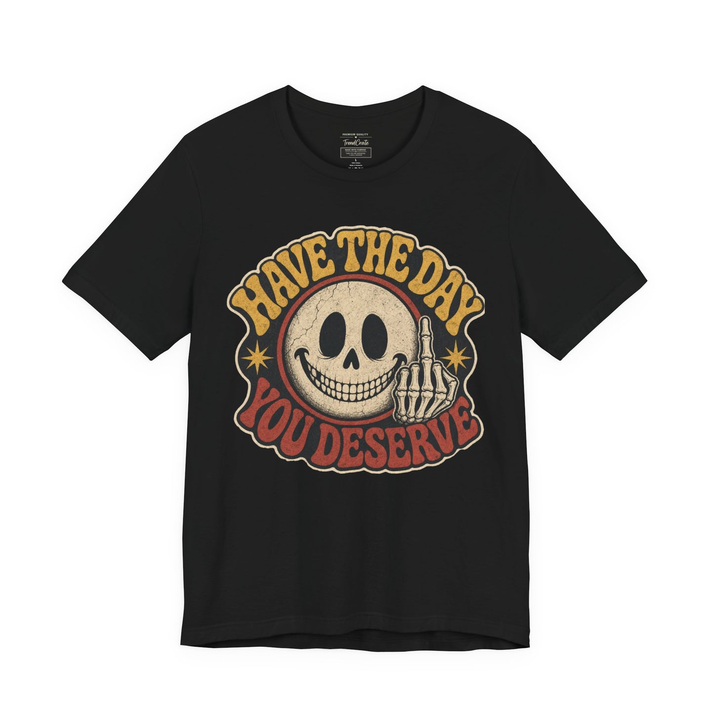 Have The Day You Deserve Skull Graphic Tee