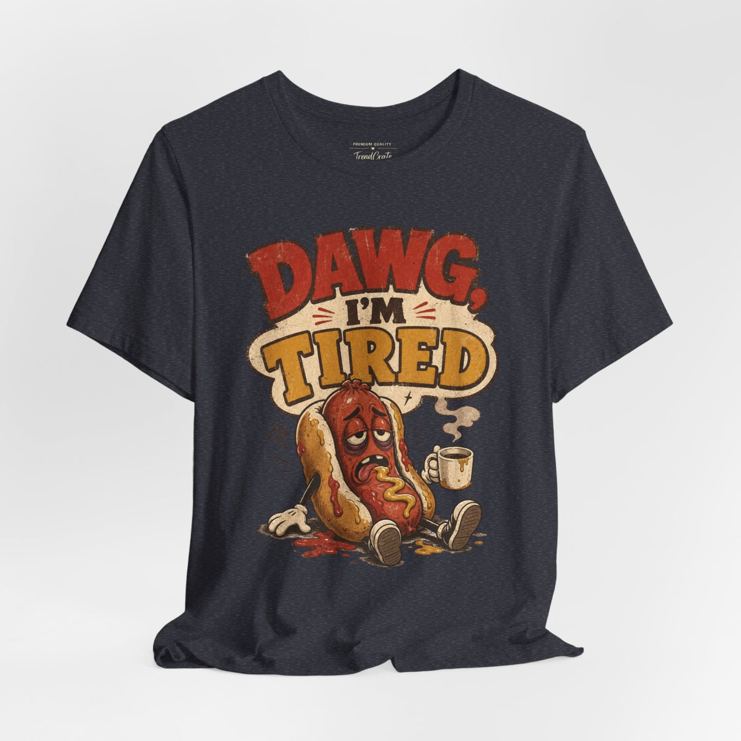 T-Shirt — "Dawg I'm Tired" Funny Hot Dog Graphic Tee